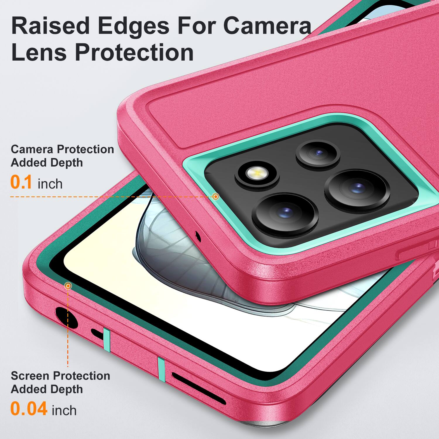 Raised Edges For Camera Lens Protection  
Camera Protection Added Depth 0.1 inch  
Screen Protection Added Depth 0.04 inch