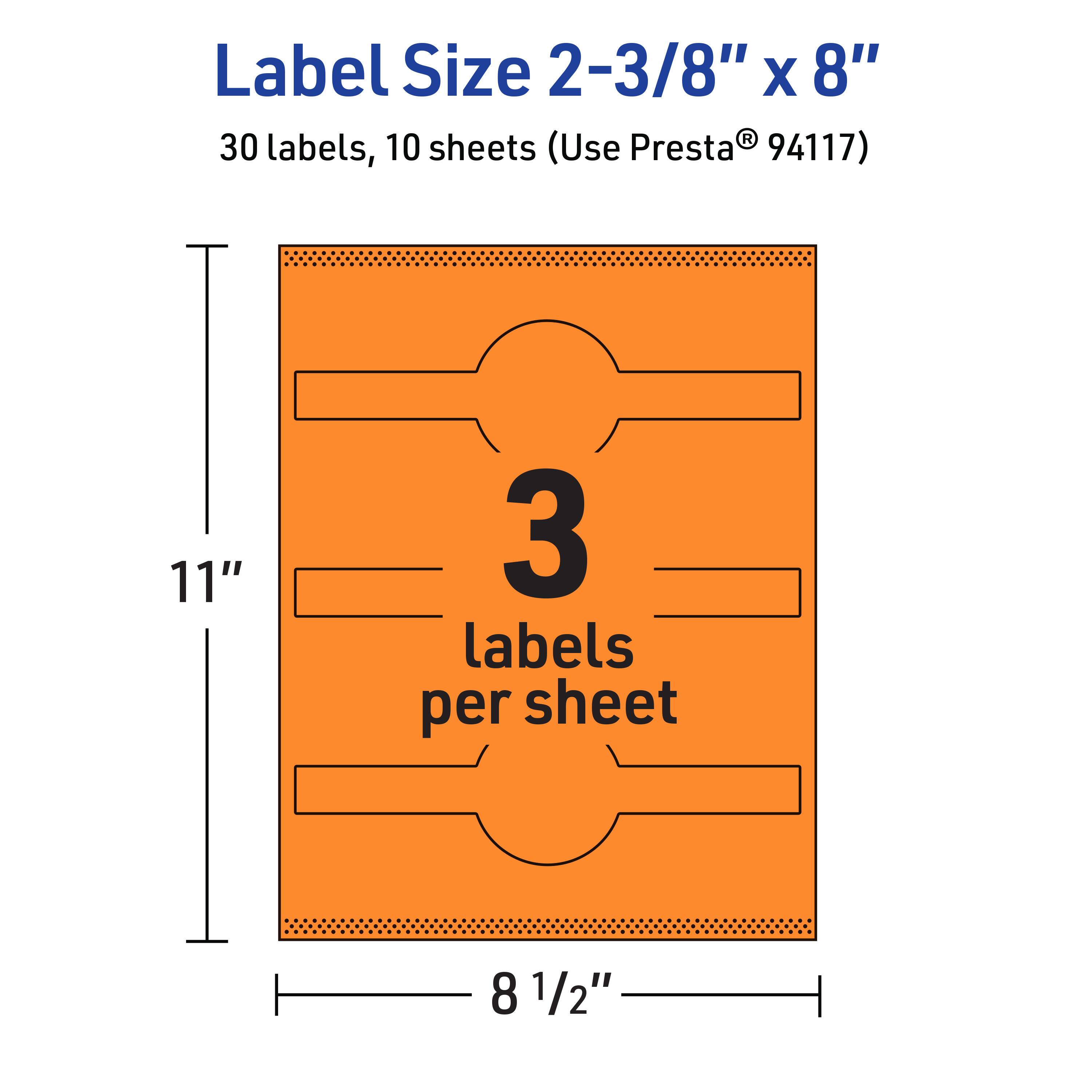 Label Size: 2-3/8" x 8"  
30 labels, 10 sheets (Use Presta® 94117)  
11" x 8 1/2"  
3 labels per sheet
