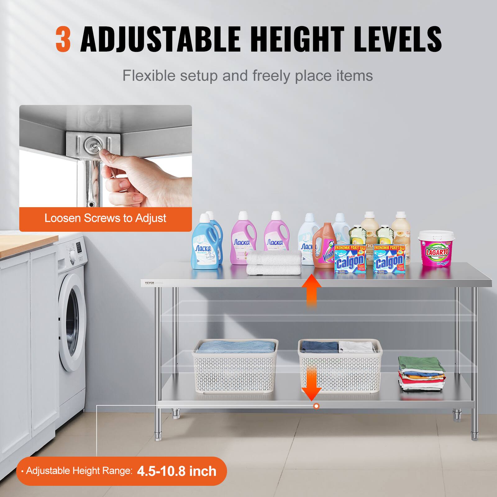 3 ADJUSTABLE HEIGHT LEVELS  
Flexible setup and freely place items  

Loosen Screws to Adjust  

Adjustable Height Range: 4.5-10.8 inch