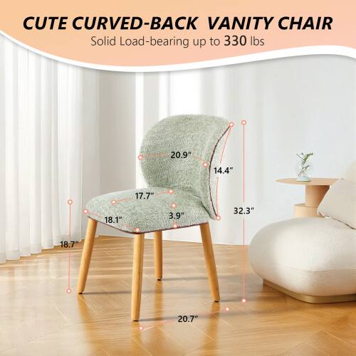 CUTE CURVED-BACK VANITY CHAIR  
Solid Load-bearing up to 330 lbs  
20.9" 14.4" 17.7" 18.1" 3.9" 32.3" 18.7" 20.7"