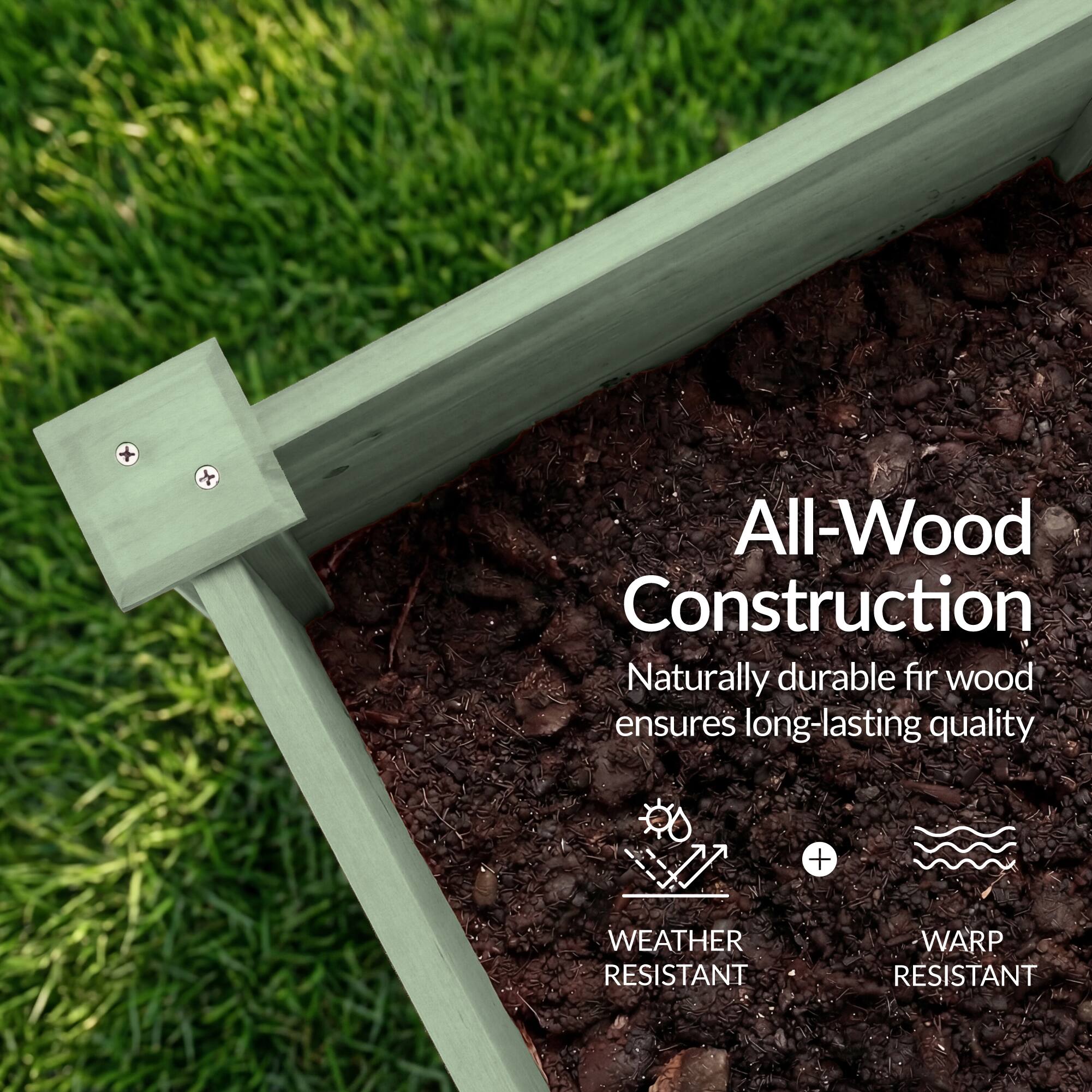 All-Wood Construction  
Naturally durable fir wood ensures long-lasting quality  
WEATHER RESISTANT  
WARP RESISTANT