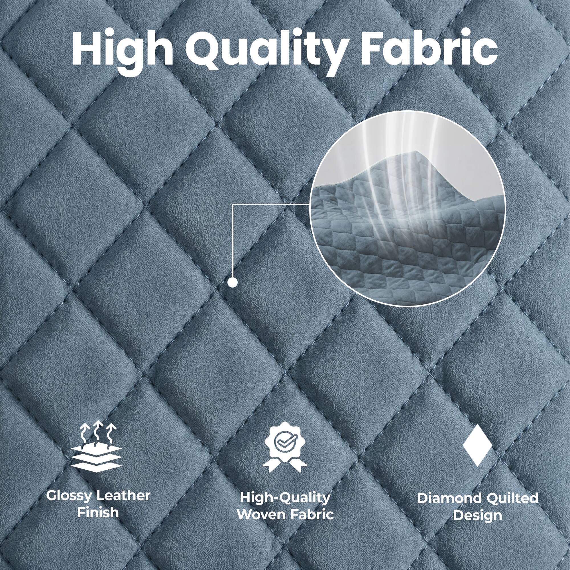 High Quality Fabric  
Glossy Leather Finish  
High-Quality Woven Fabric  
Diamond Quilted Design
