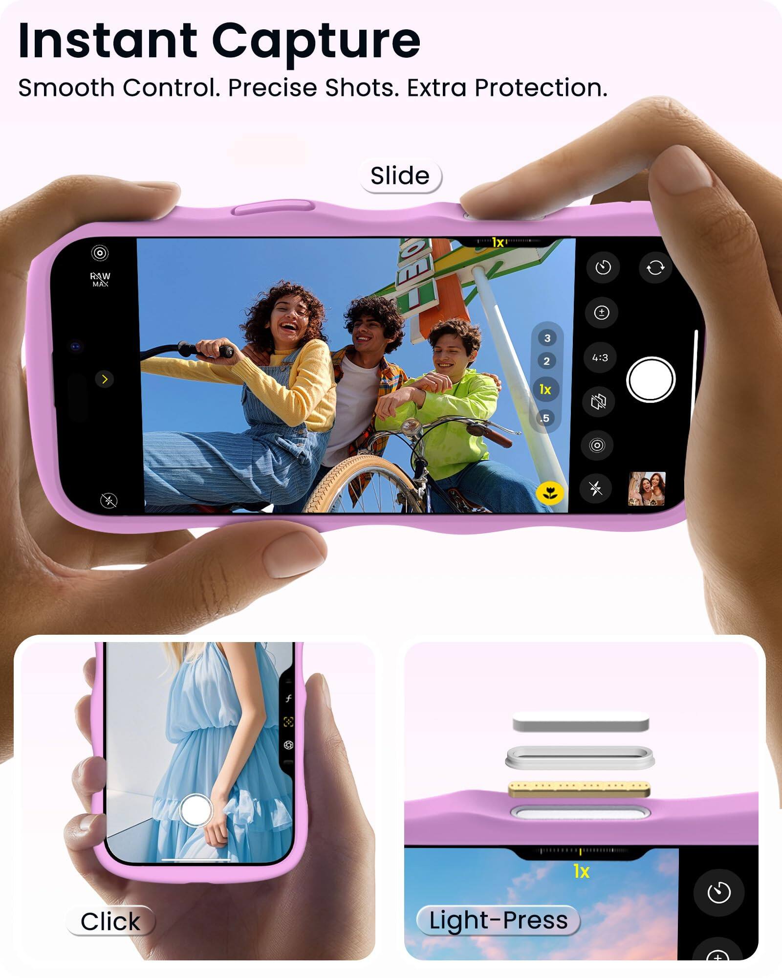 Instant Capture  
Smooth Control. Precise Shots. Extra Protection.

Slide

Click

Light-Press