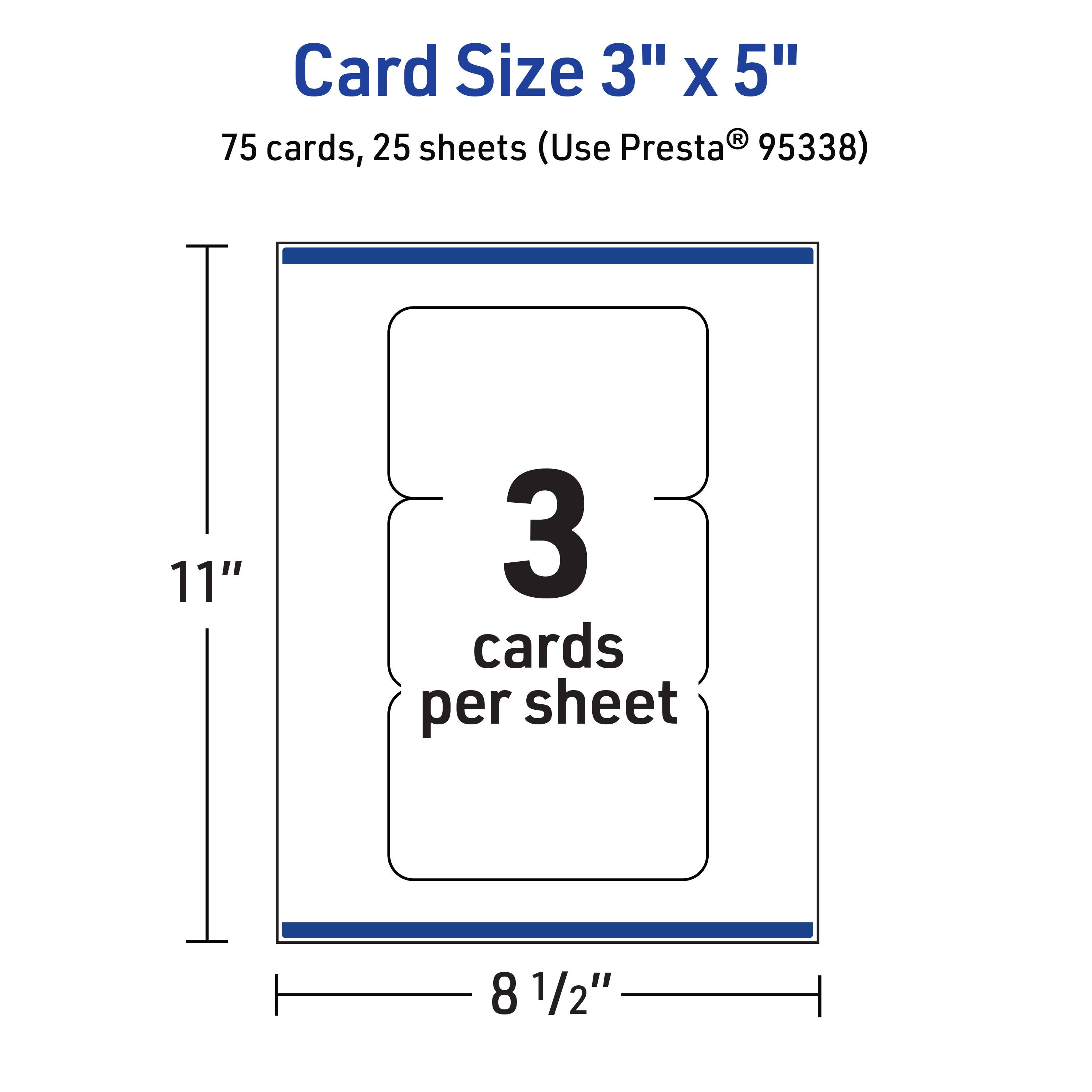 Card Size 3" x 5"  
75 cards, 25 sheets (Use Presta® 95338)  
11" x 8 1/2"  
3 cards per sheet