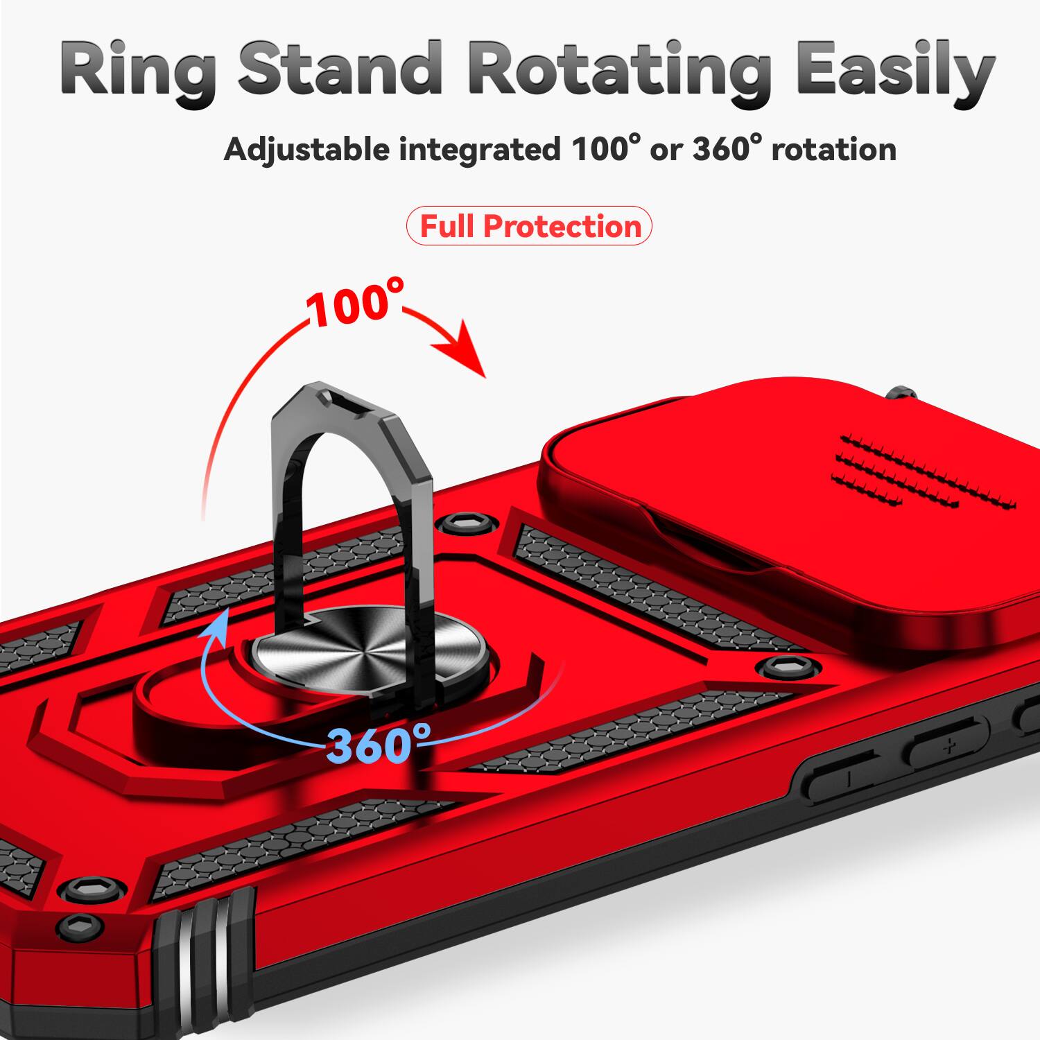 Ring Stand Rotating Easily  
Adjustable integrated 100° or 360° rotation  
Full Protection