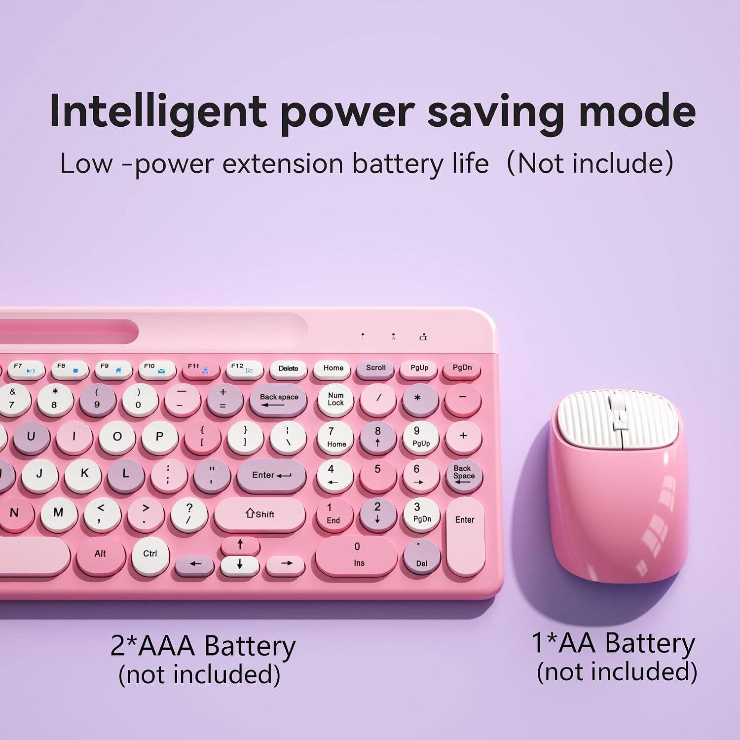 Intelligent power saving mode  
Low -power extension battery life (Not include)  

2*AAA Battery (not included)  
1*AA Battery (not included)