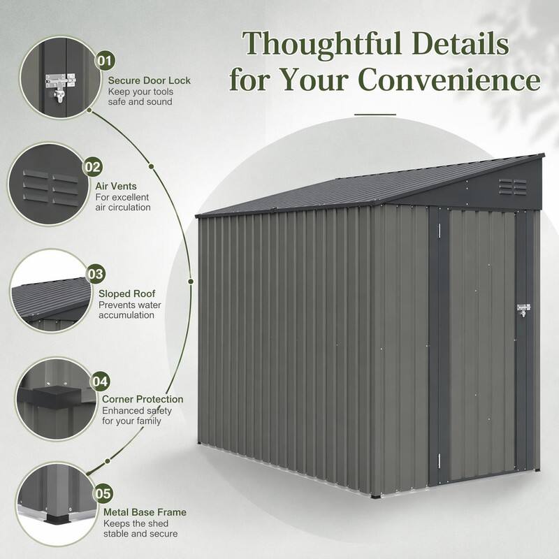 Thoughtful Details for Your Convenience

01 Secure Door Lock
Keep your tools safe and sound

02 Air Vents
For excellent air circulation

03 Sloped Roof
Prevents water accumulation

04 Corner Protection
Enhanced safety for your family

05 Metal Base Frame
Keeps the shed stable and secure