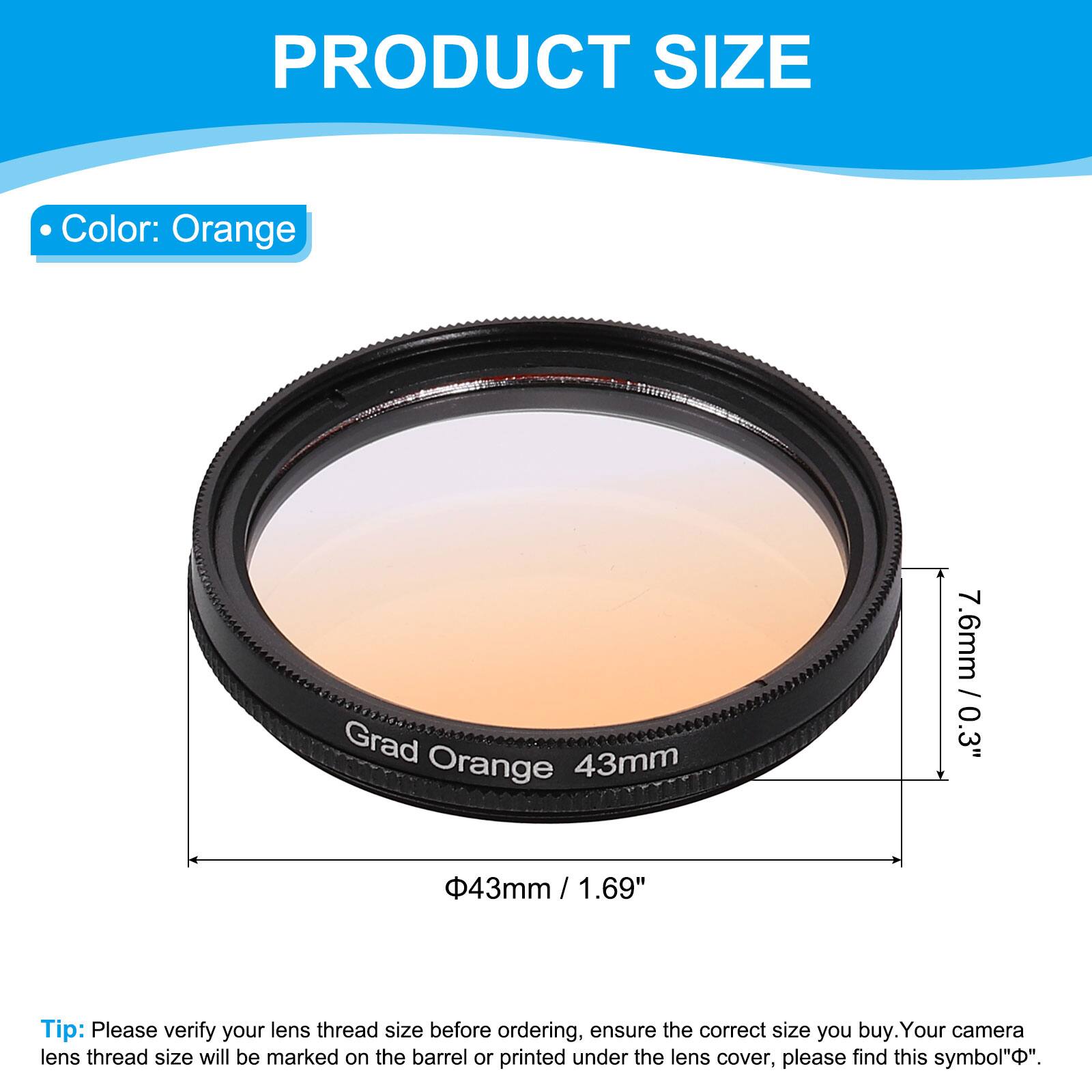 PRODUCT SIZE

- Color: Orange

Grad Orange 43mm  
7.6mm / 0.3"  
43mm / 1.69"

Tip: Please verify your lens thread size before ordering, ensure the correct size you buy. Your camera lens thread size will be marked on the barrel or printed under the lens cover, please find this symbol "Φ".
