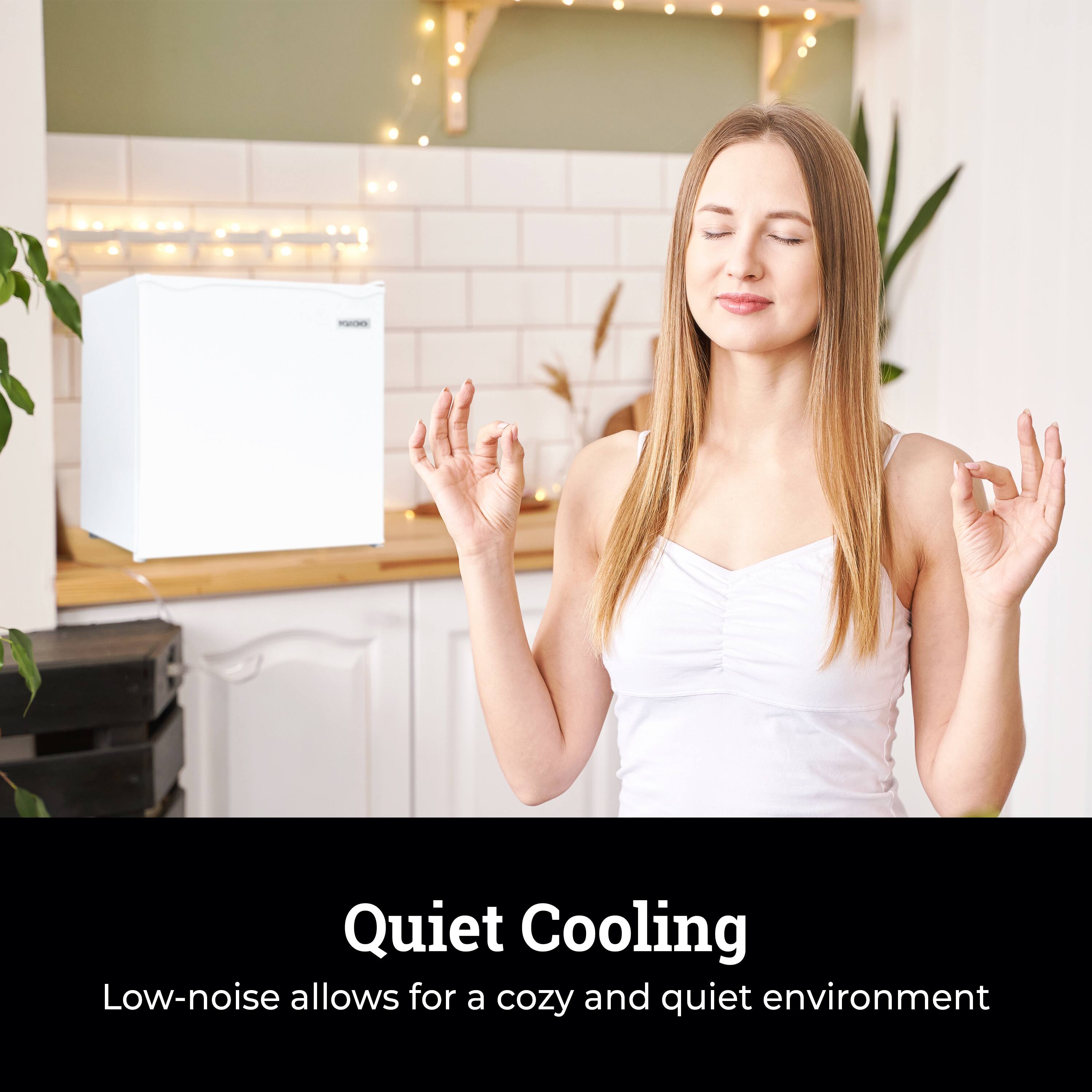 Quiet Cooling  
Low-noise allows for a cozy and quiet environment
