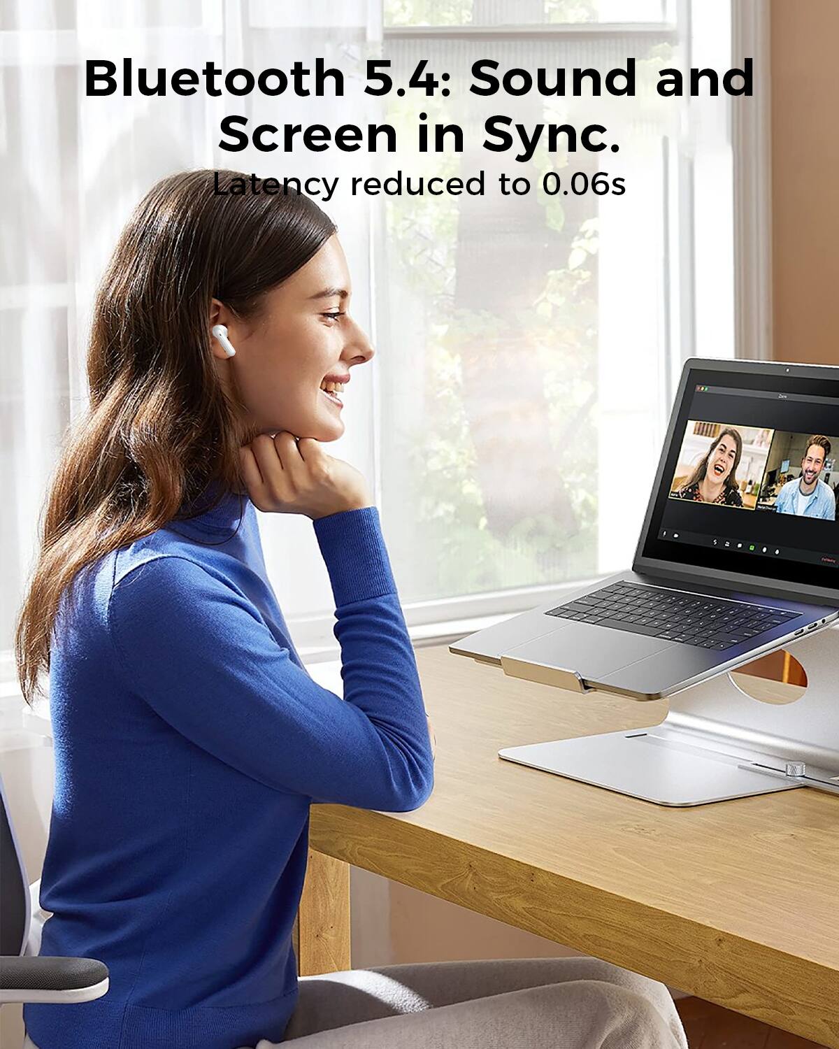Bluetooth 5.4: Sound and Screen in Sync.  
Latency reduced to 0.06s