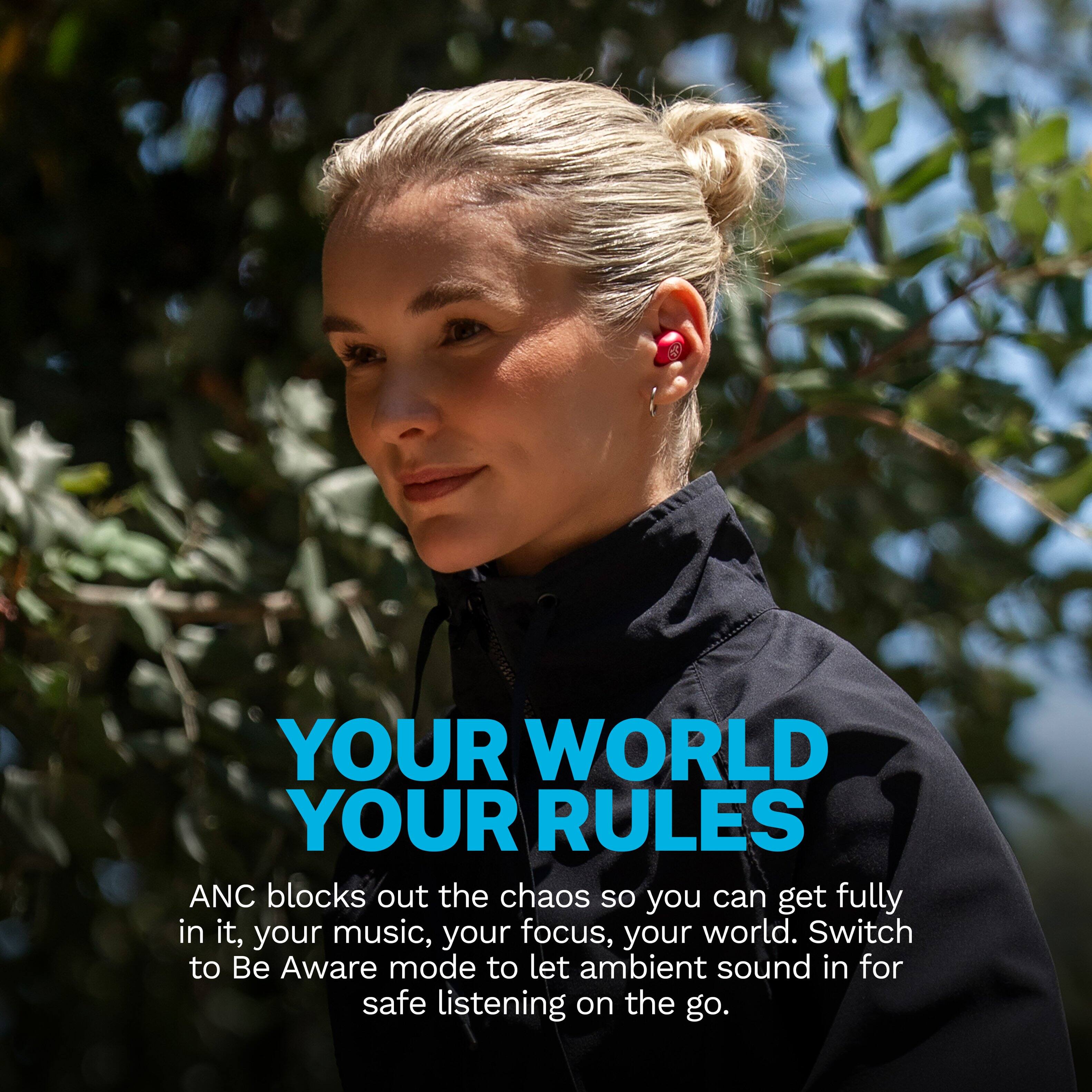YOUR WORLD YOUR RULES

ANC blocks out the chaos so you can get fully in it, your music, your focus, your world. Switch to Be Aware mode to let ambient sound in for safe listening on the go.
