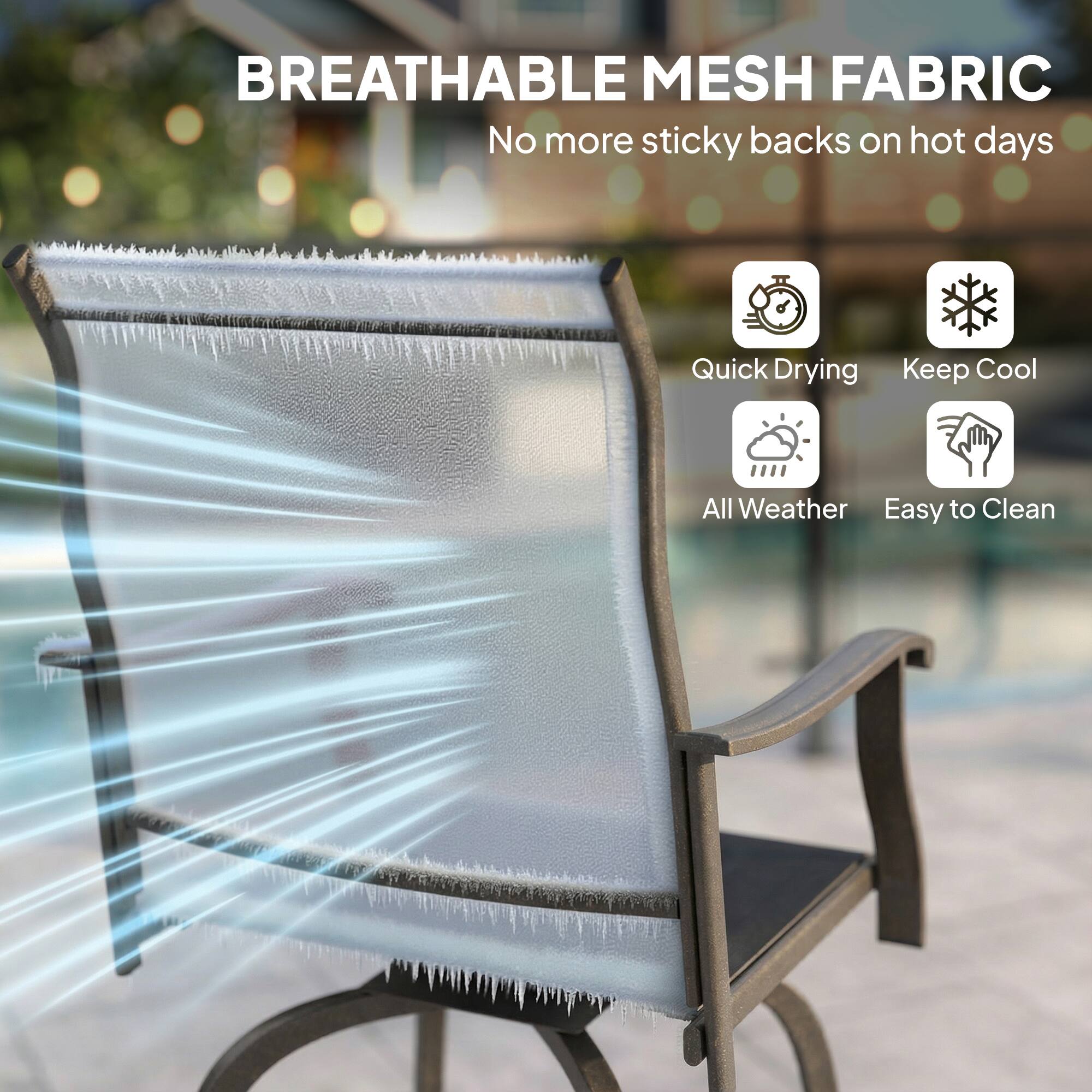 BREATHABLE MESH FABRIC  
No more sticky backs on hot days  

- Quick Drying  
- Keep Cool  
- All Weather  
- Easy to Clean