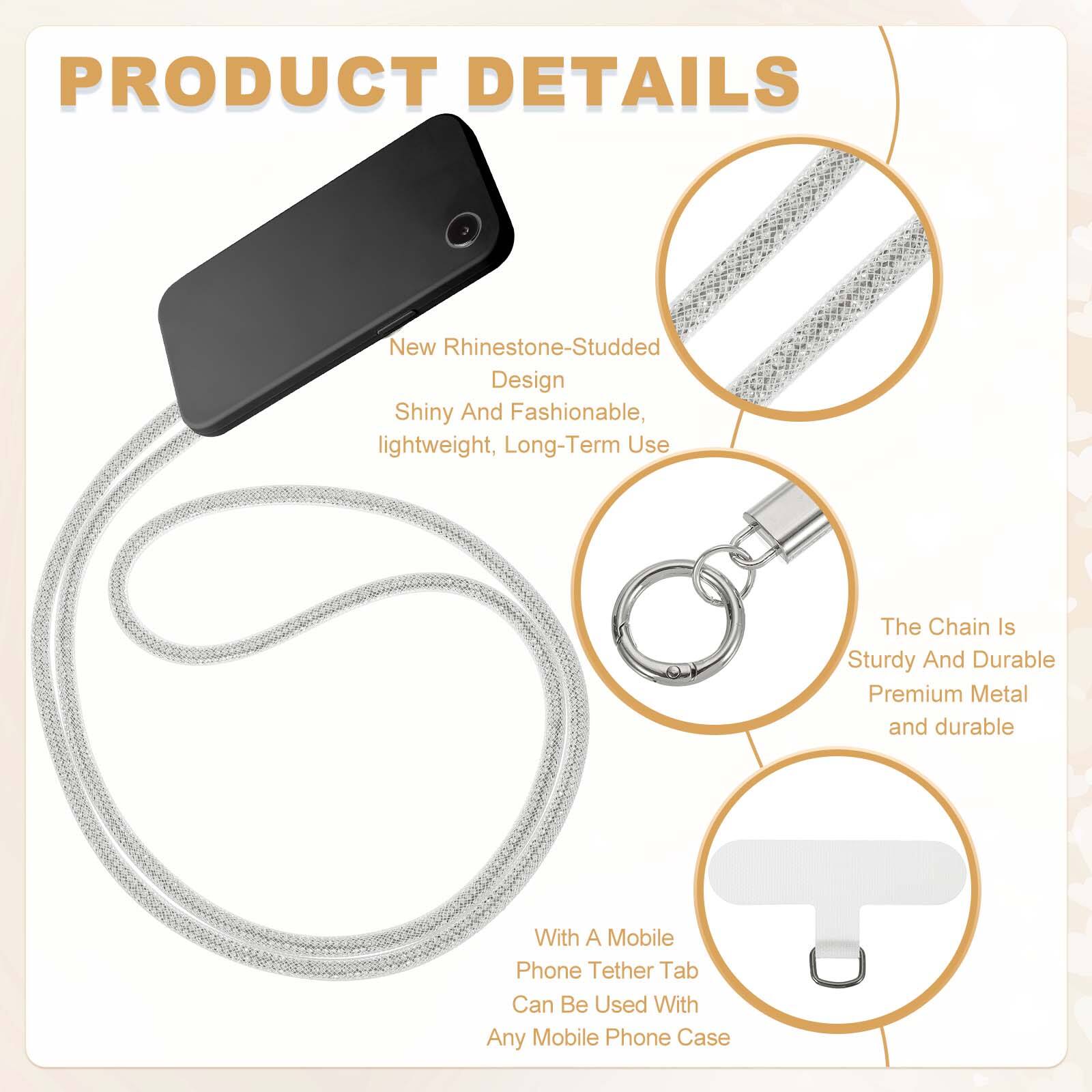 PRODUCT DETAILS

- New Rhinestone-Studded Design
  - Shiny And Fashionable
  - Lightweight
  - Long-Term Use

- The Chain Is Sturdy And Durable
  - Premium Metal
  - Durable

- With A Mobile Phone Tether Tab
  - Can Be Used With Any Mobile Phone Case