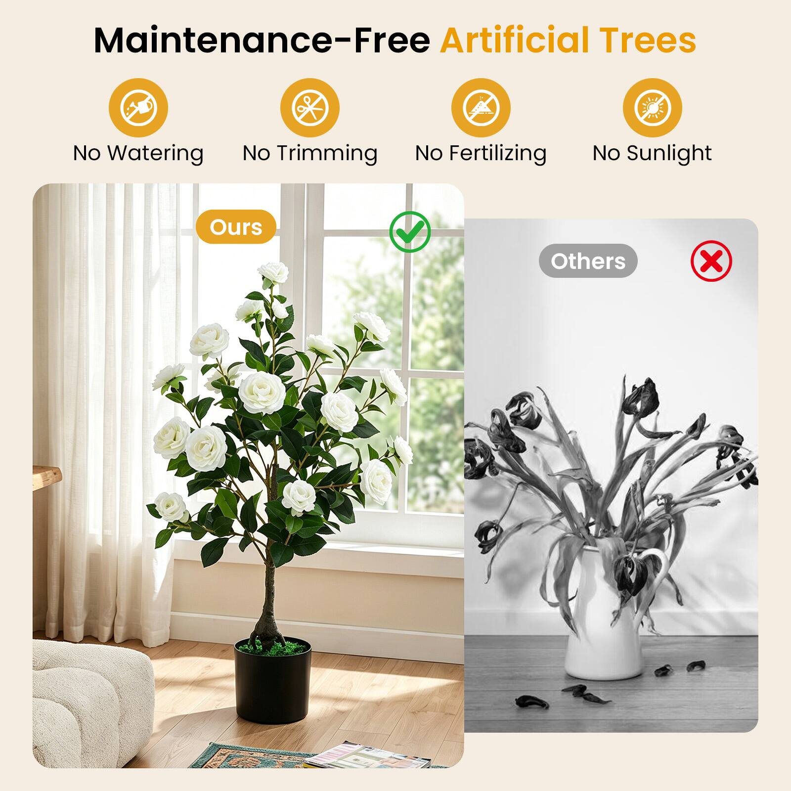 Maintenance-Free Artificial Trees  
No Watering  
No Trimming  
No Fertilizing  
No Sunlight  

Ours  
Others