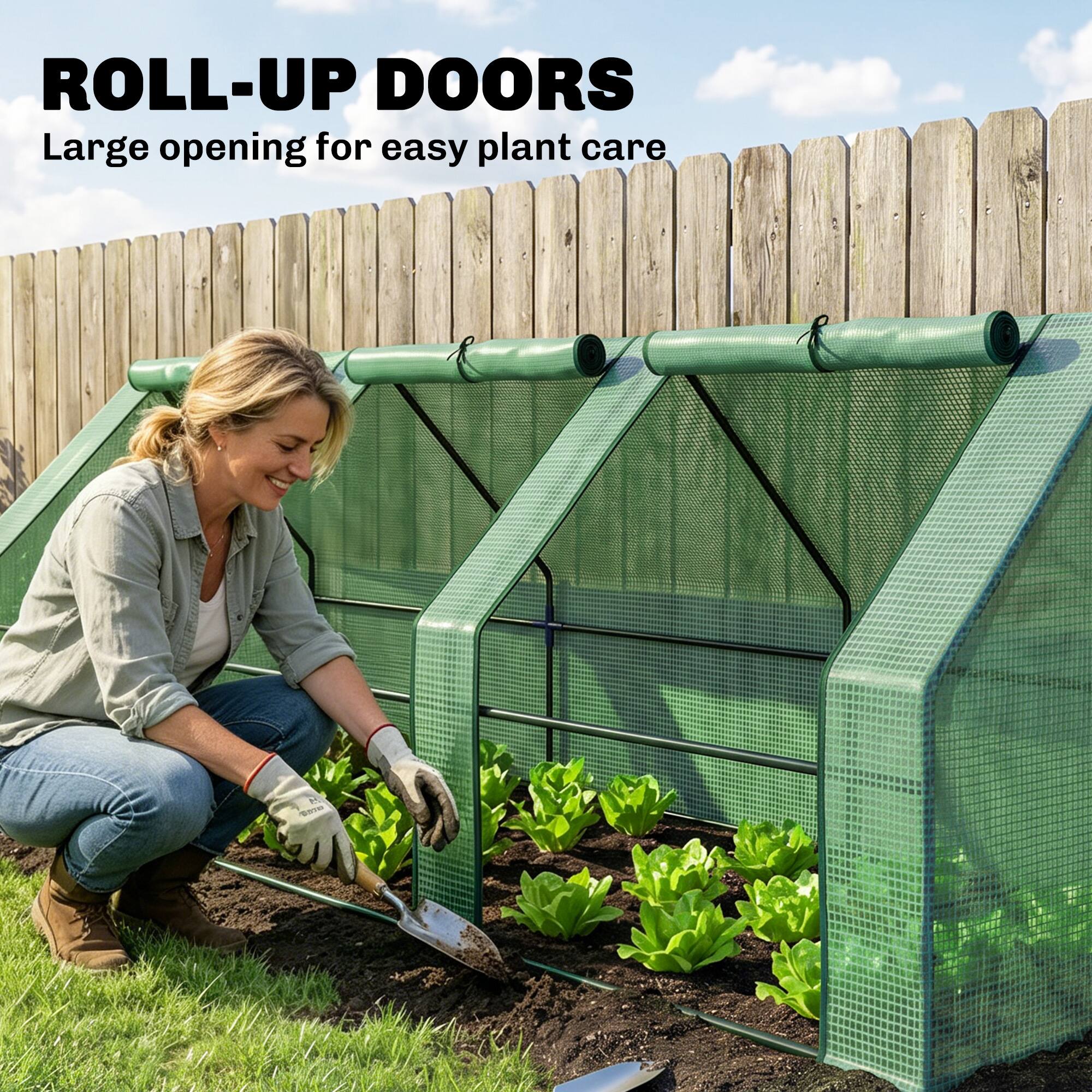ROLL-UP DOORS  
Large opening for easy plant care
