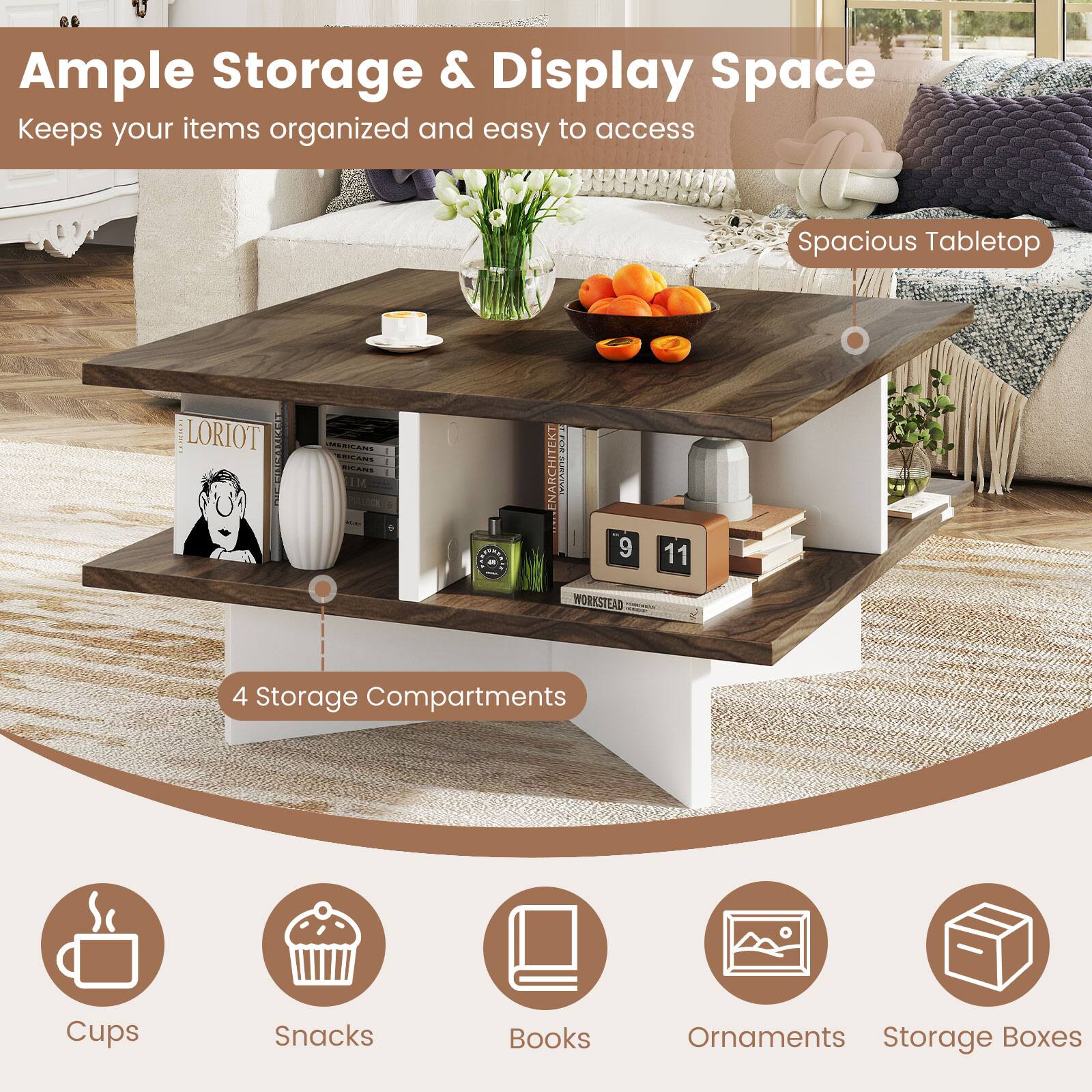 Ample Storage & Display Space  
Keeps your items organized and easy to access  

Spacious Tabletop  

4 Storage Compartments  

Cups  
Snacks  
Books  
Ornaments  
Storage Boxes