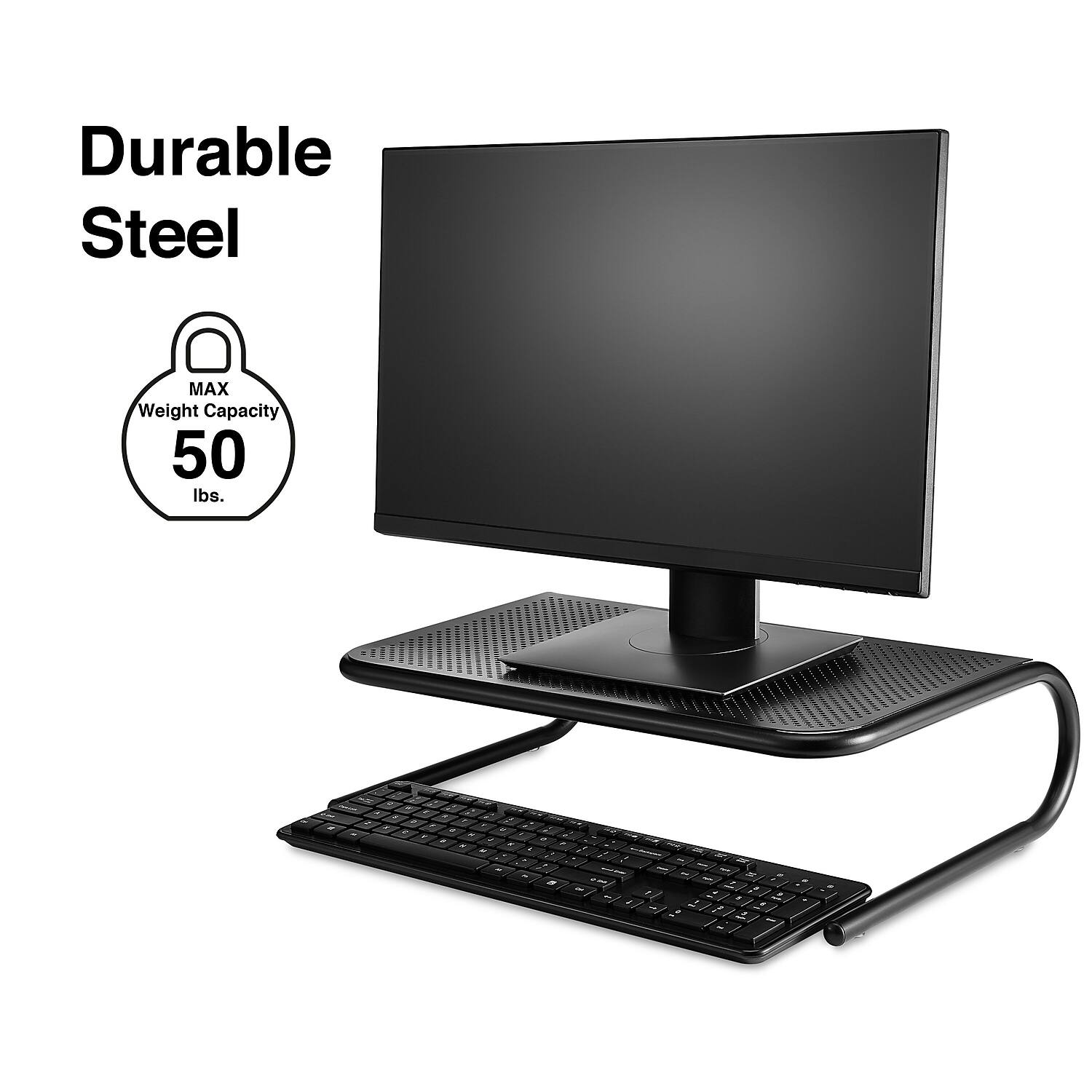 Durable Steel  
MAX Weight Capacity 50 lbs.