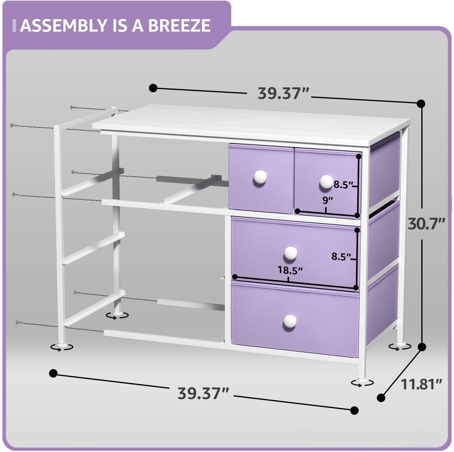 ASSEMBLY IS A BREEZE

39.37"  
8.5"  
9"  
30.7"  
18.5"  
8.5"  
39.37"  
11.81"