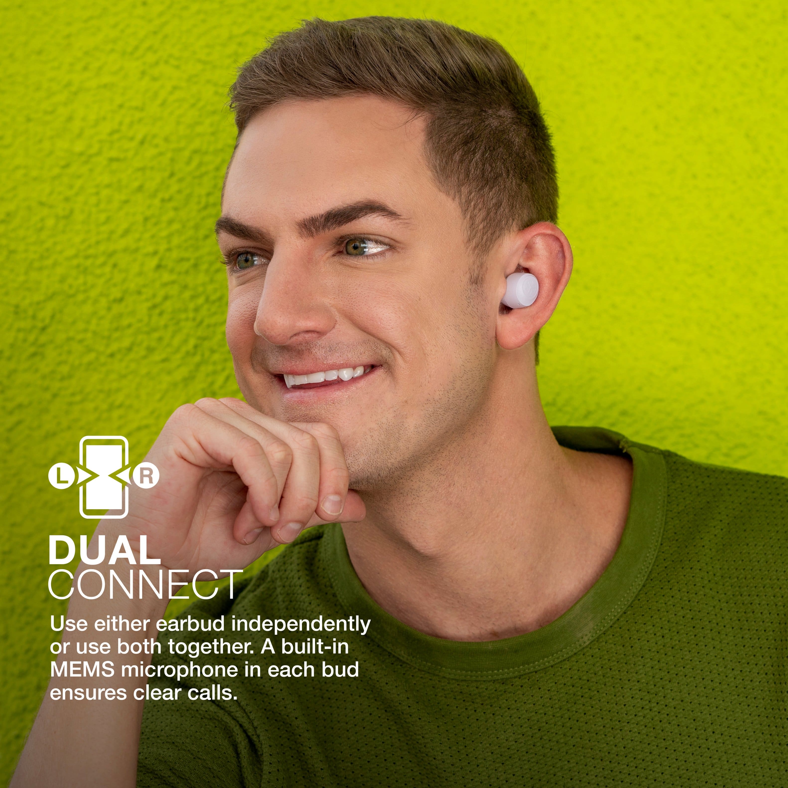 DUAL CONNECT Use either earbud independently or use both together. A built-in MEMS microphone in each bud ensures clear calls.