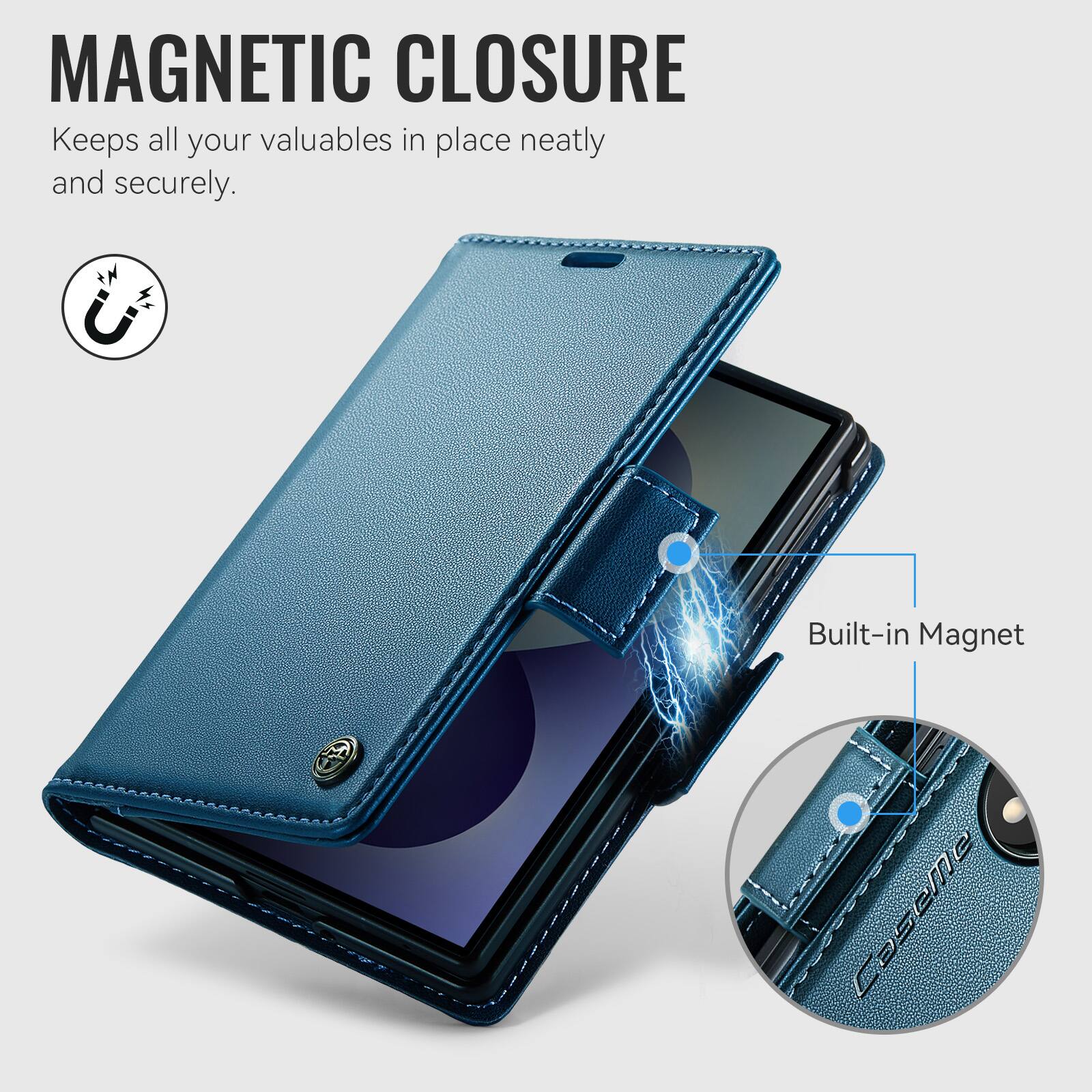 MAGNETIC CLOSURE  
Keeps all your valuables in place neatly and securely.  
Built-in Magnet