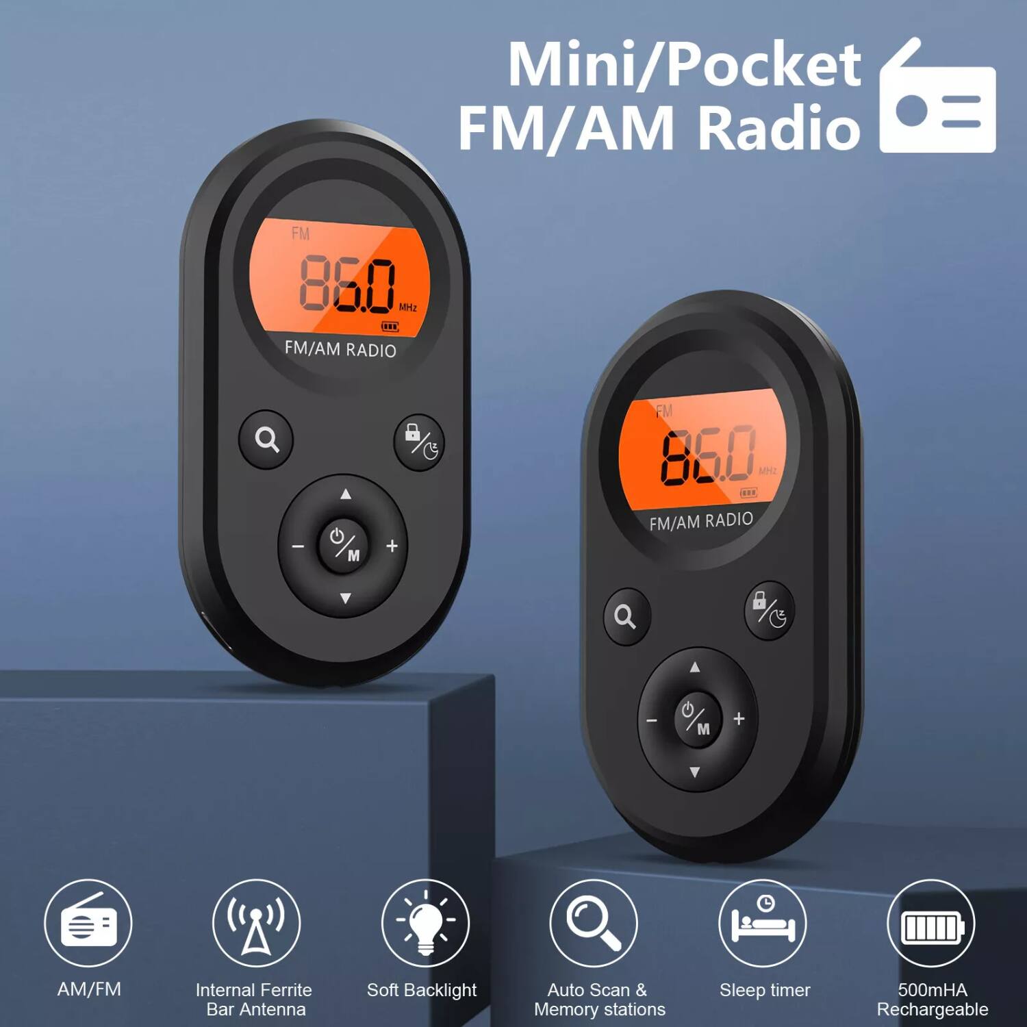 Mini/Pocket FM/AM Radio

- FM/AM RADIO
- Internal Ferrite Bar Antenna
- Soft Backlight
- Auto Scan & Memory stations
- Sleep timer
- 500mAh Rechargeable