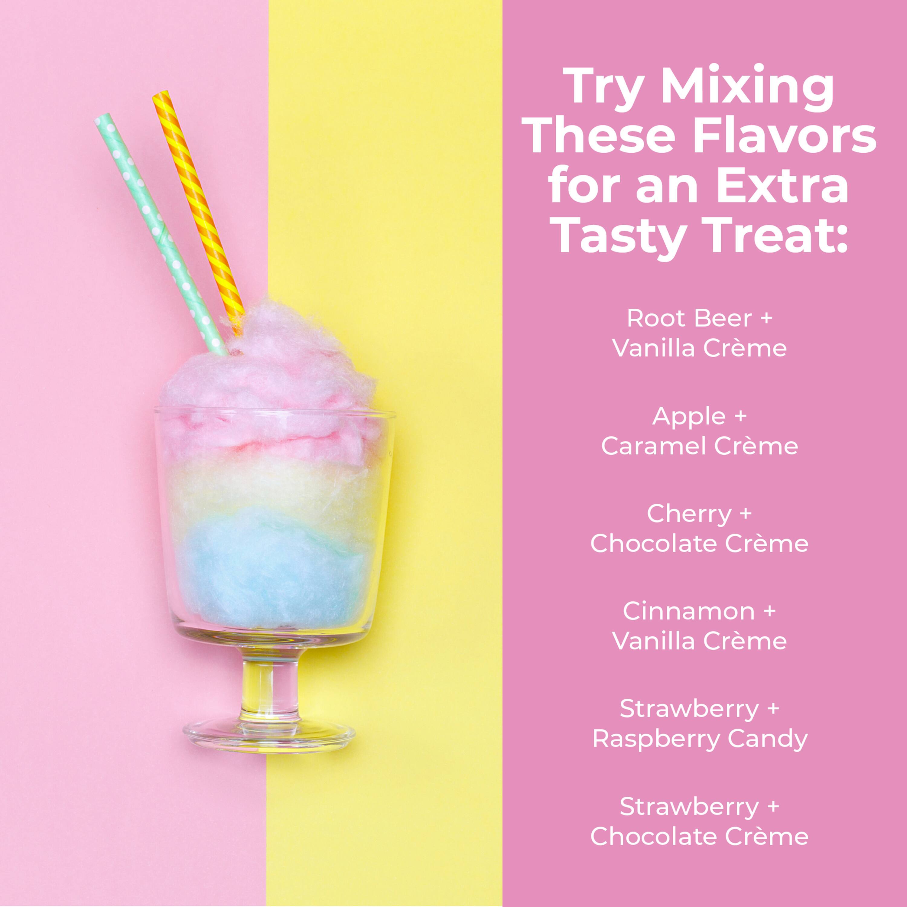 Try Mixing These Flavors for an Extra Tasty Treat:  
Root Beer + Vanilla Crème  
Apple + Caramel Crème  
Cherry + Chocolate Crème  
Cinnamon + Vanilla Crème  
Strawberry + Raspberry Candy  
Strawberry + Chocolate Crème