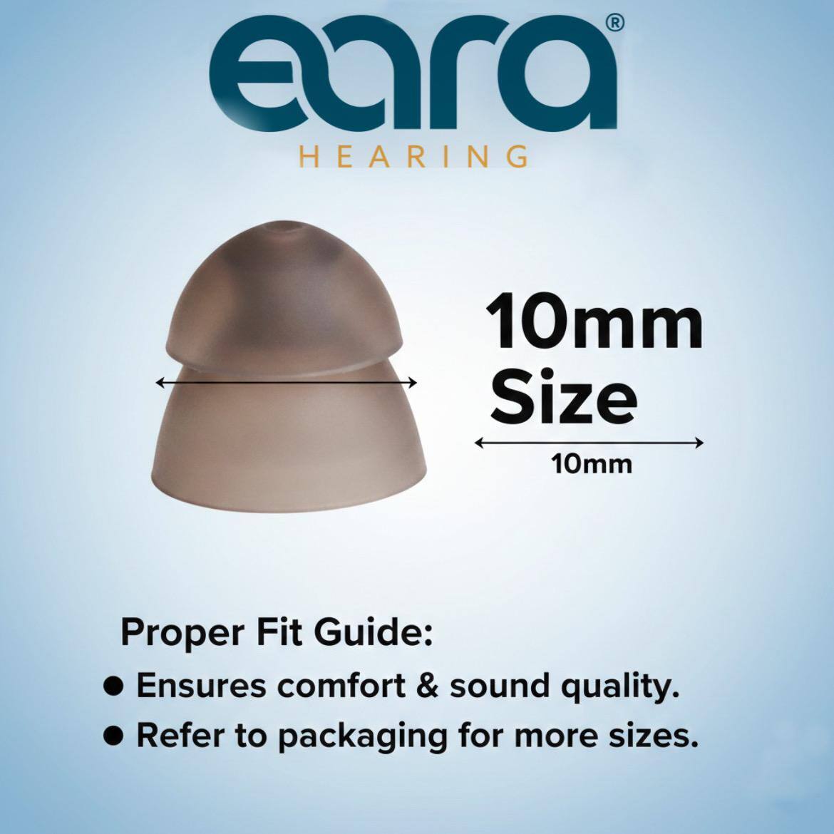 eara® HEARING  
10mm Size  
Proper Fit Guide:  
- Ensures comfort & sound quality.  
- Refer to packaging for more sizes.