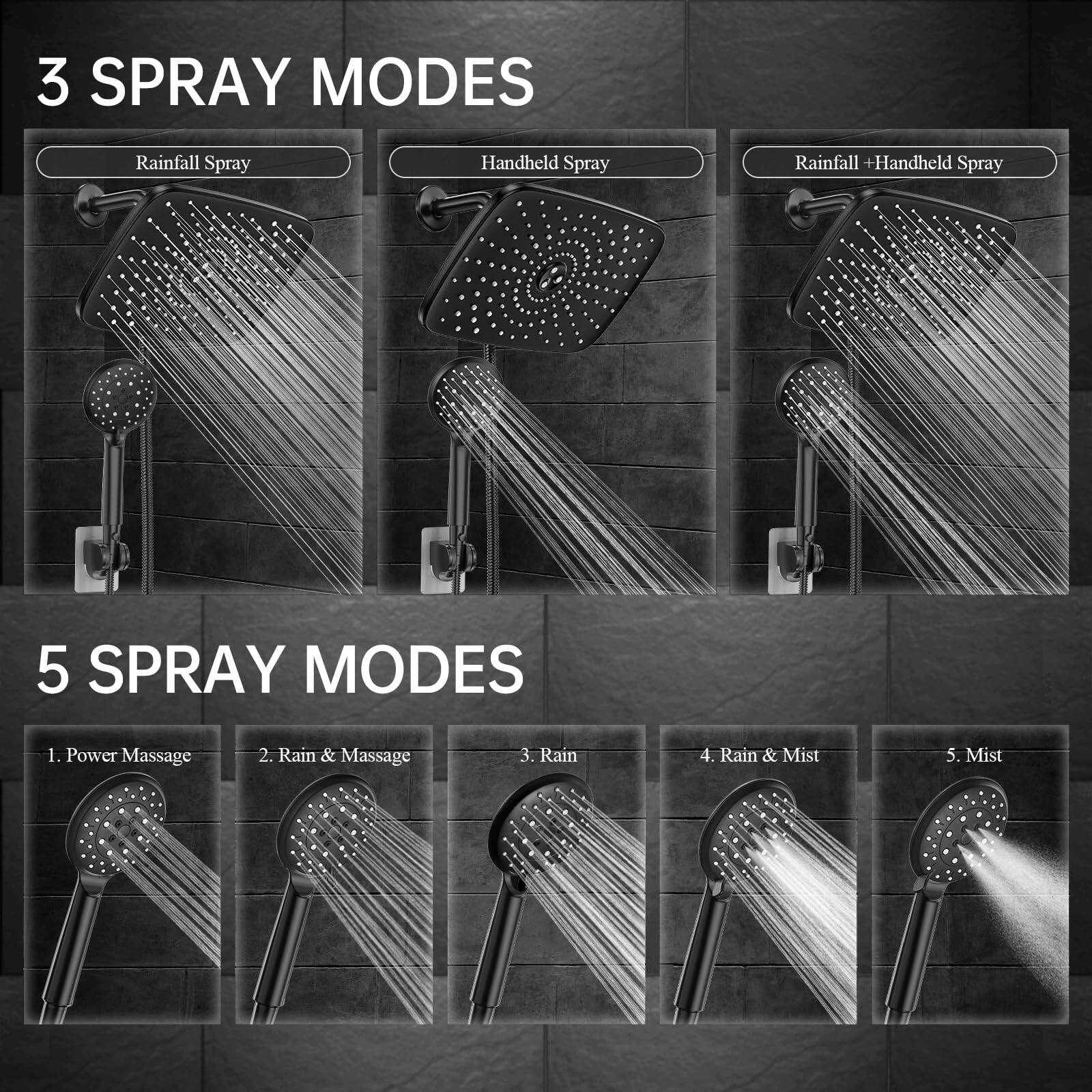 3 SPRAY MODES  
1. Rainfall Spray  
2. Handheld Spray  
3. Rainfall + Handheld Spray  

5 SPRAY MODES  
1. Power Massage  
2. Rain & Massage  
3. Rain  
4. Rain & Mist  
5. Mist