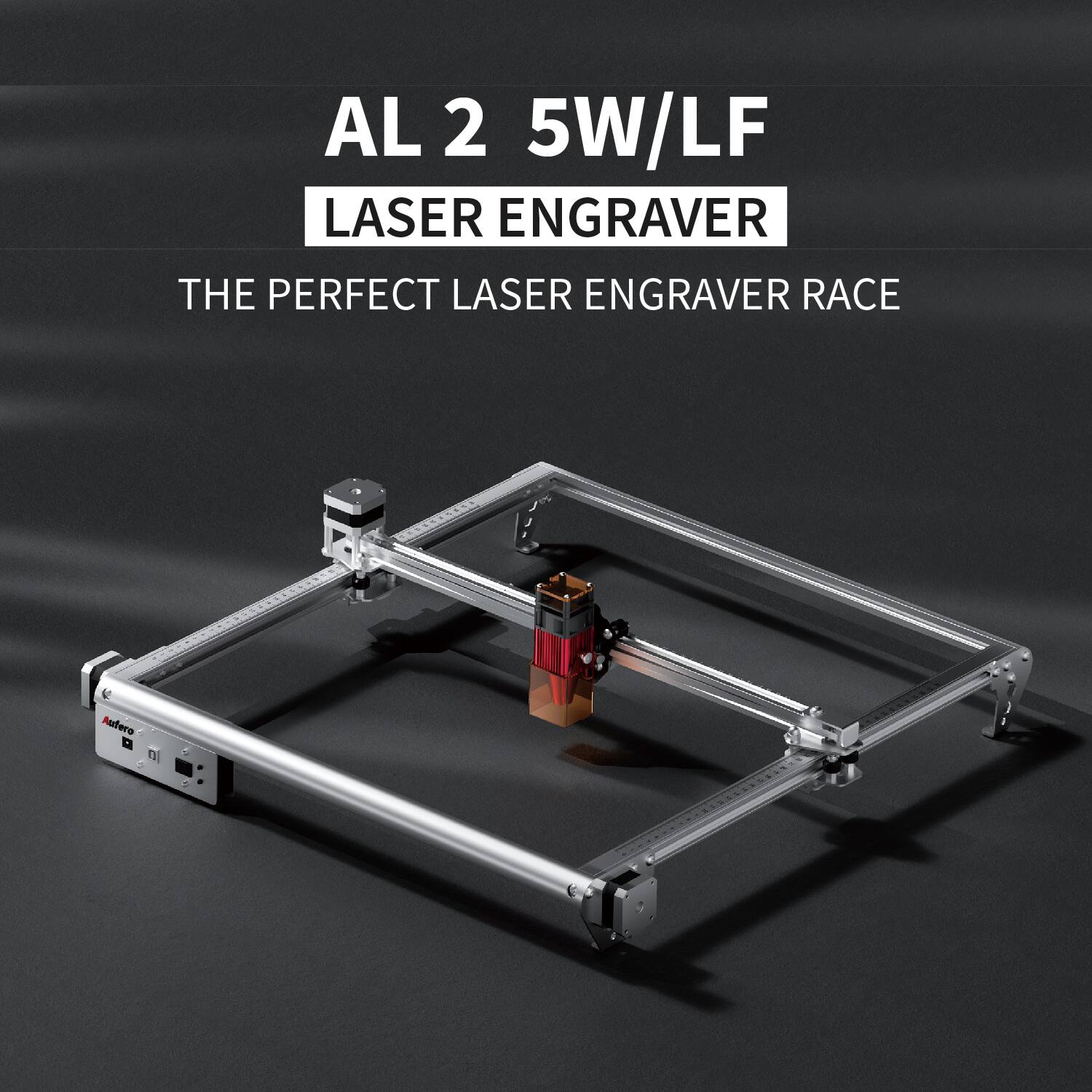 AL 2 5W/LF  
LASER ENGRAVER  
THE PERFECT LASER ENGRAVER RACE