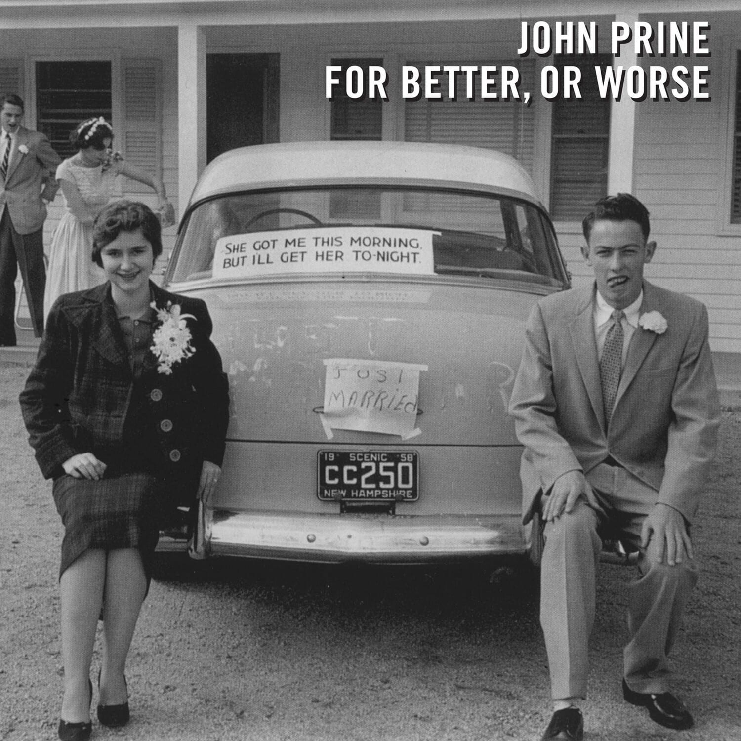 JOHN PRINE  
FOR BETTER, OR WORSE  

SHE GOT ME THIS MORNING  
BUT I'LL GET HER TONIGHT  

J'OSI  
MARRIED  

19 SCENIC 5B  
CC250  
NEW HAMPSHIRE