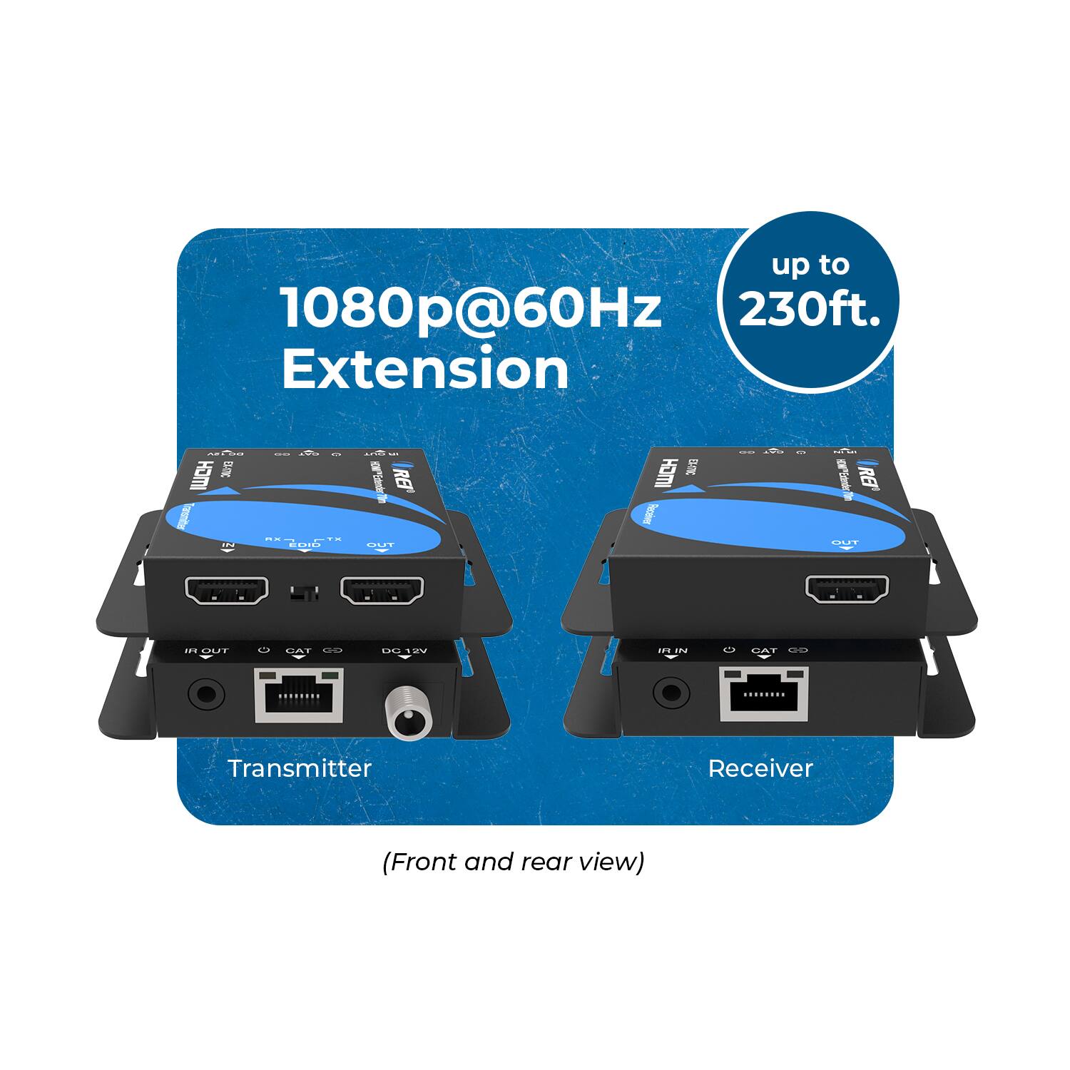up to 1080p@60Hz 230ft. Extension  
Transmitter Receiver (Front and rear view)