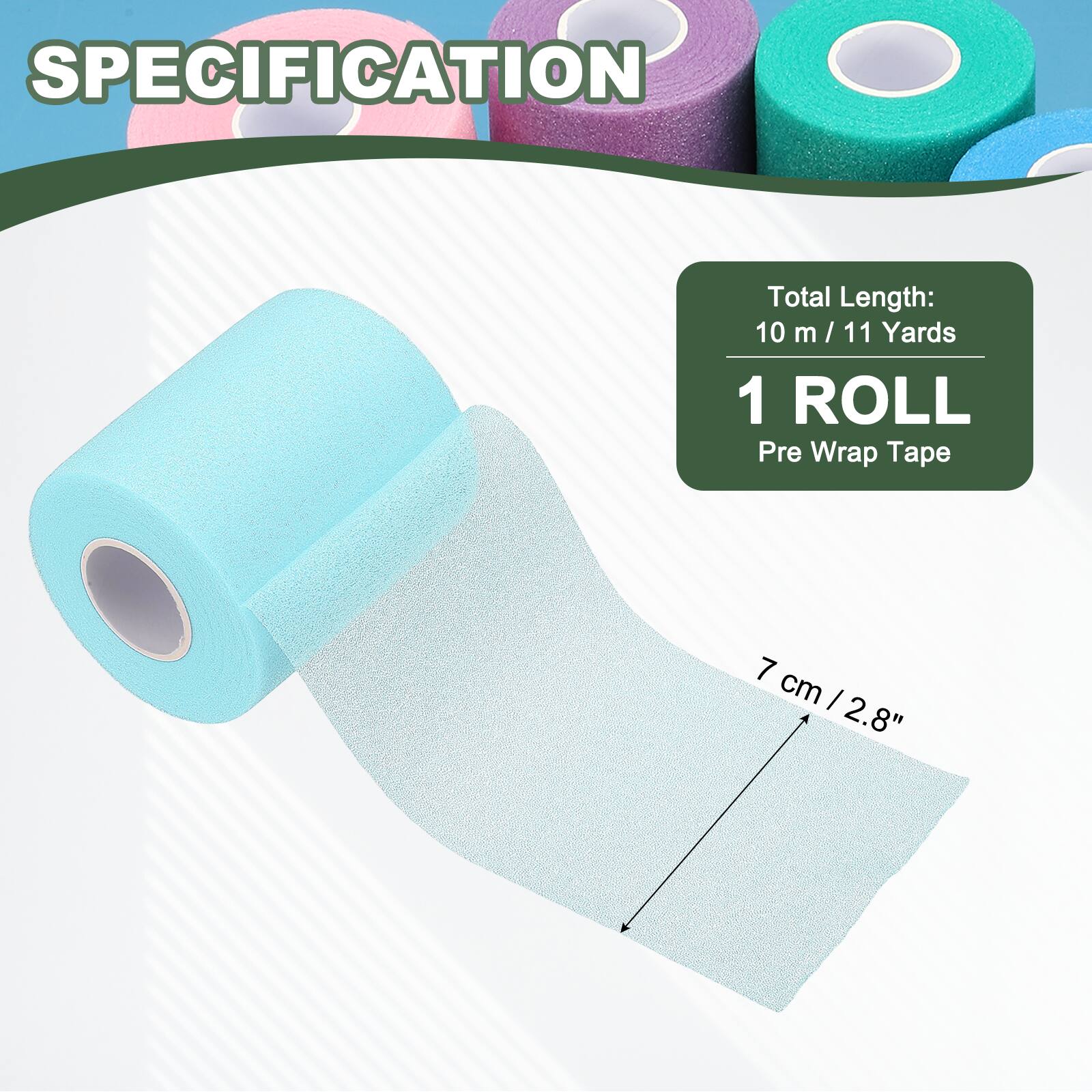 SPECIFICATION

Total Length: 10 m / 11 Yards

1 ROLL

Pre Wrap Tape

7 cm / 2.8"