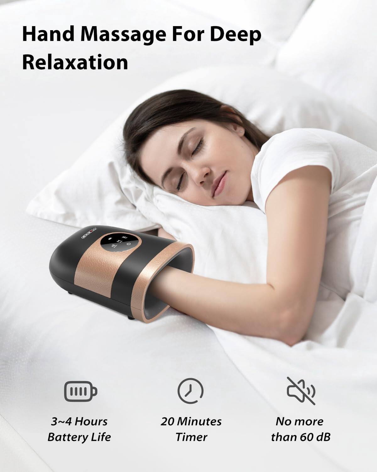 Hand Massage For Deep Relaxation

3~4 Hours Battery Life

20 Minutes Timer

No more than 60 dB
