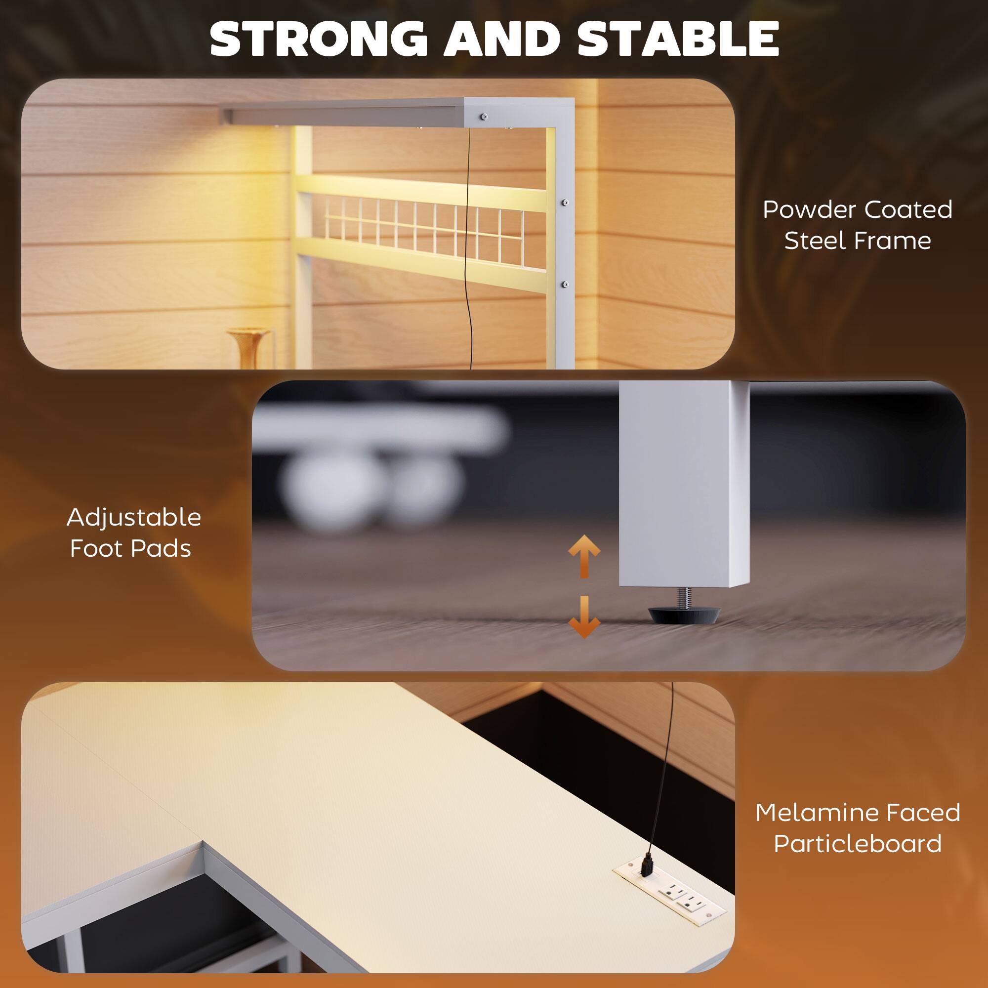 STRONG AND STABLE

- Powder Coated Steel Frame
- Adjustable Foot Pads
- Melamine Faced Particleboard