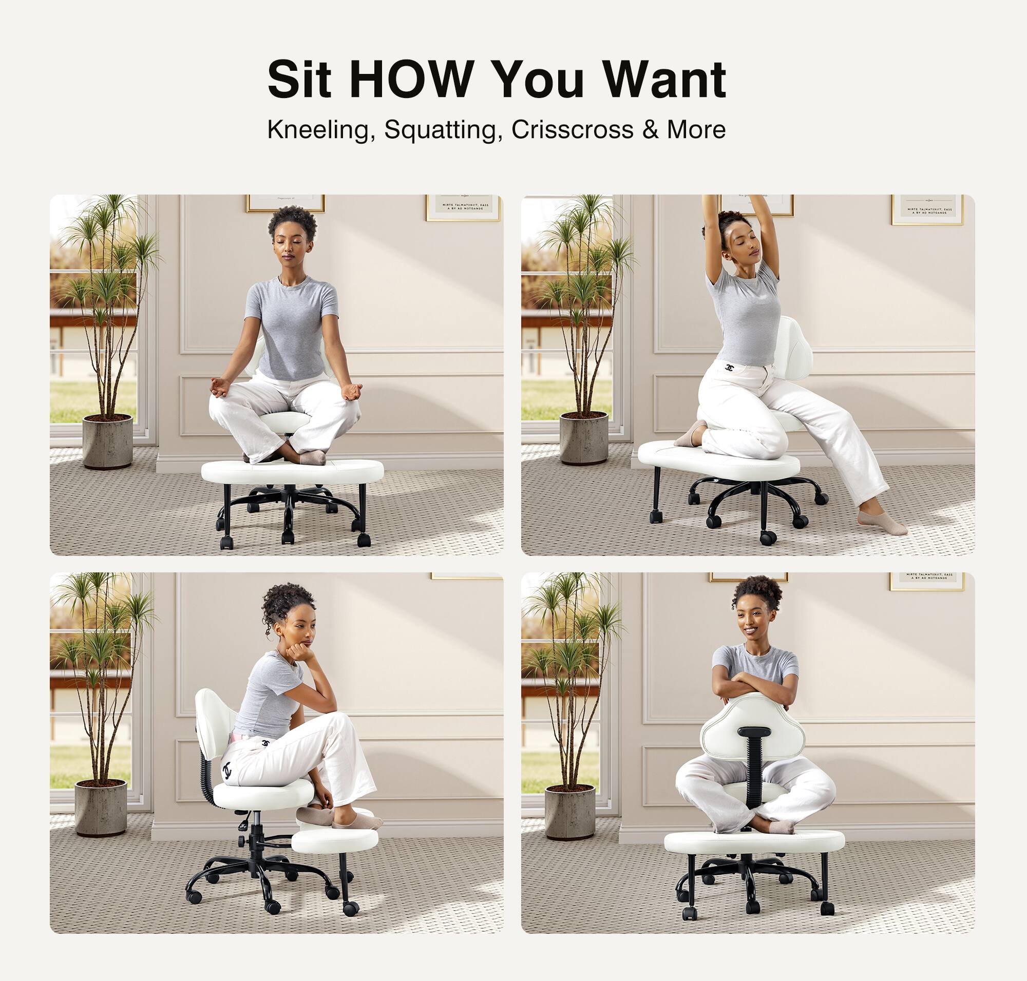 Sit HOW You Want  
Kneeling, Squatting, Crisscross & More