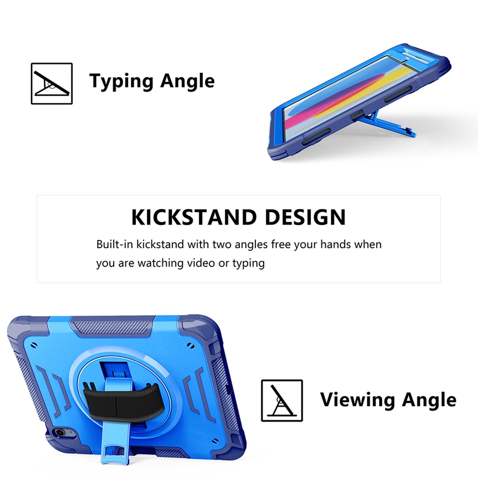 Typing Angle

KICKSTAND DESIGN
Built-in kickstand with two angles free your hands when you are watching video or typing

Viewing Angle