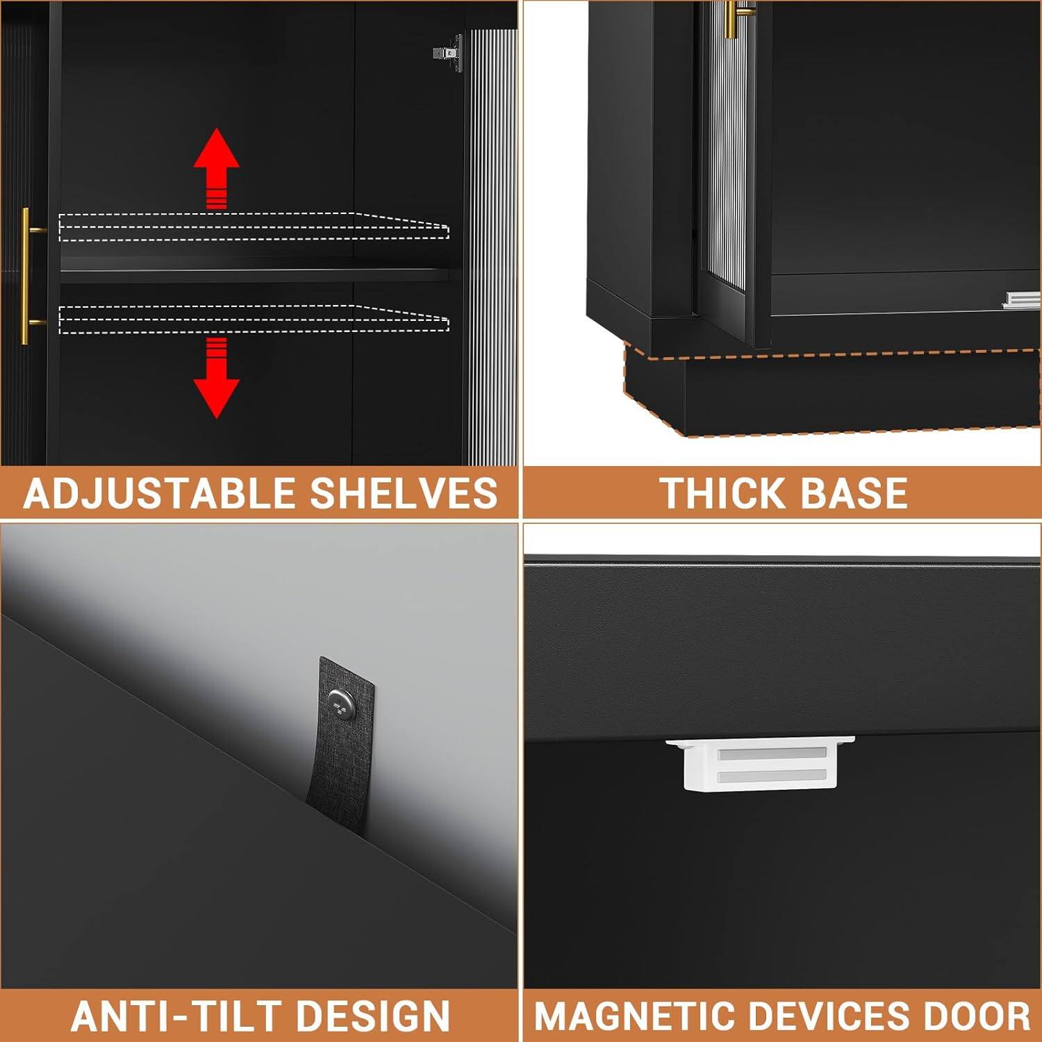 - Adjustable Shelves
- Thick Base
- Anti-Tilt Design
- Magnetic Devices Door
