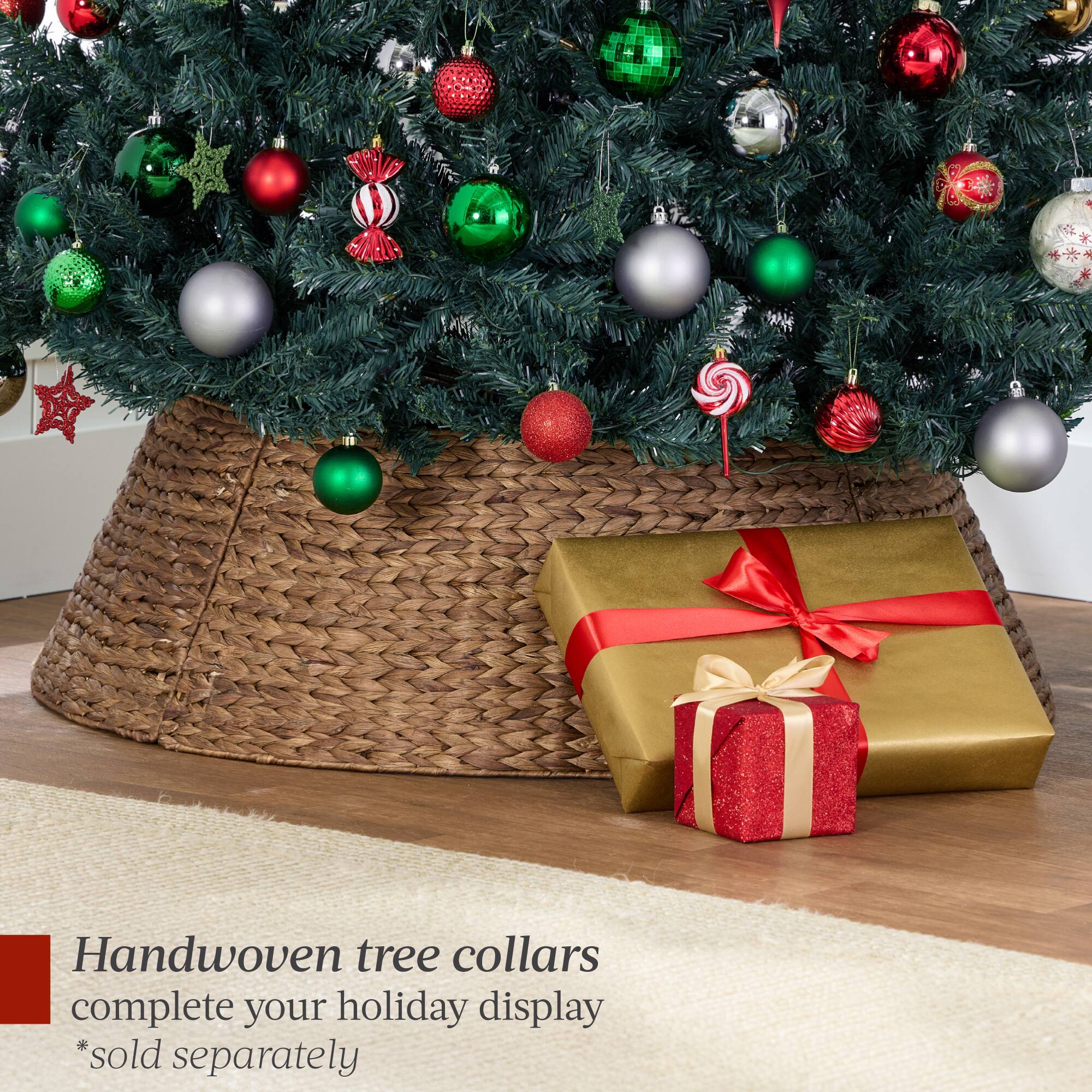 Handwoven tree collars complete your holiday display  
*sold separately