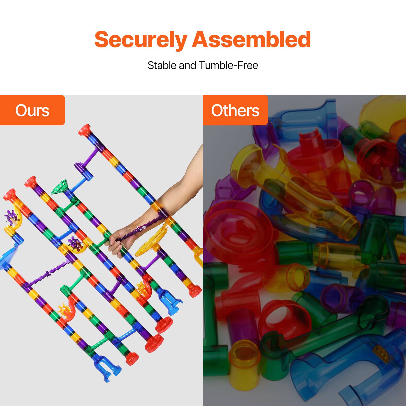 Securely Assembled  
Stable and Tumble-Free  

Ours  

Others