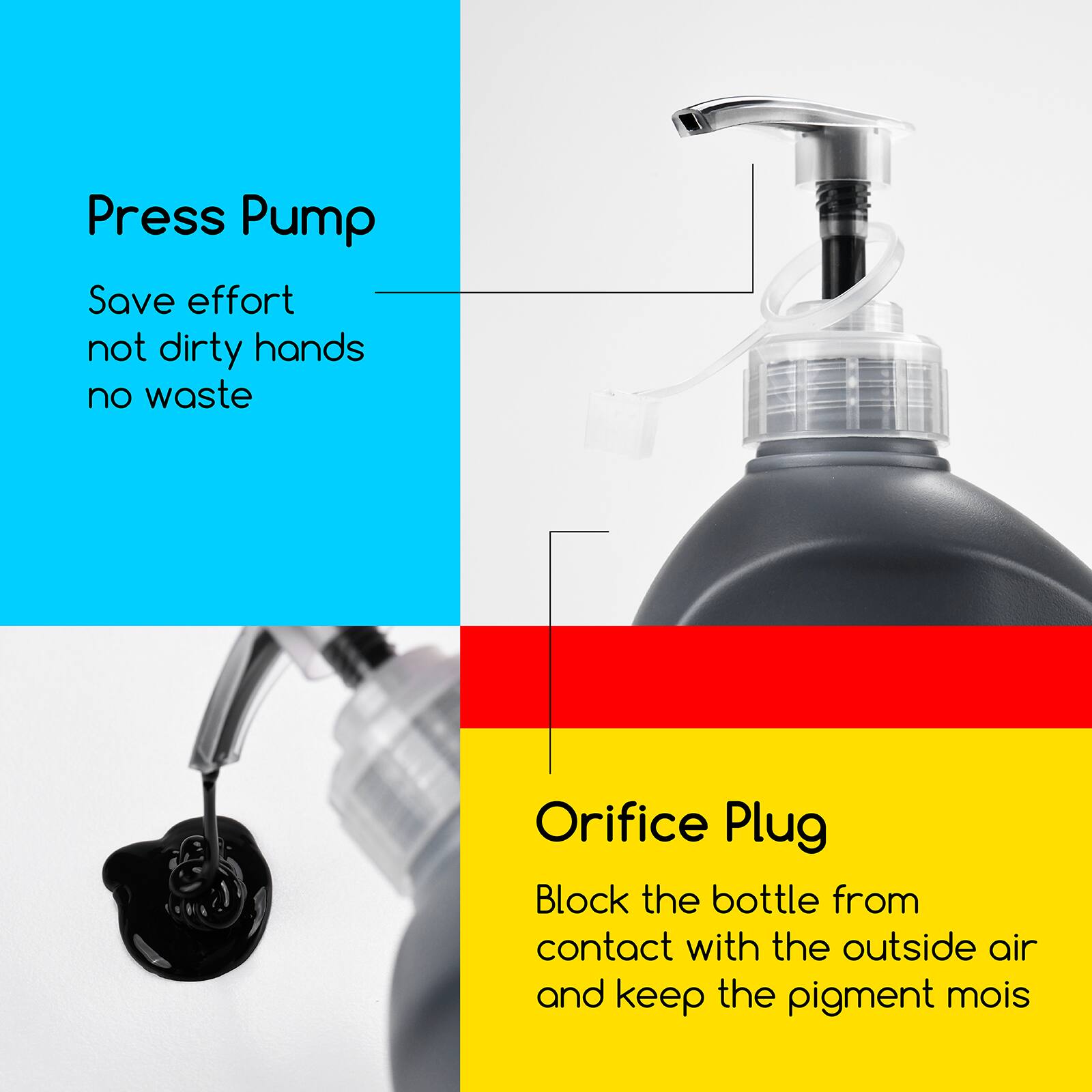 Press Pump  
Save effort not dirty hands no waste  

Orifice Plug  
Block the bottle from contact with the outside air and keep the pigment moist