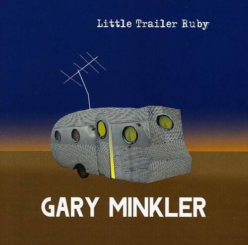 Gary Minkler - Little Trailer Ruby   - COMPACT DISCS [CD]