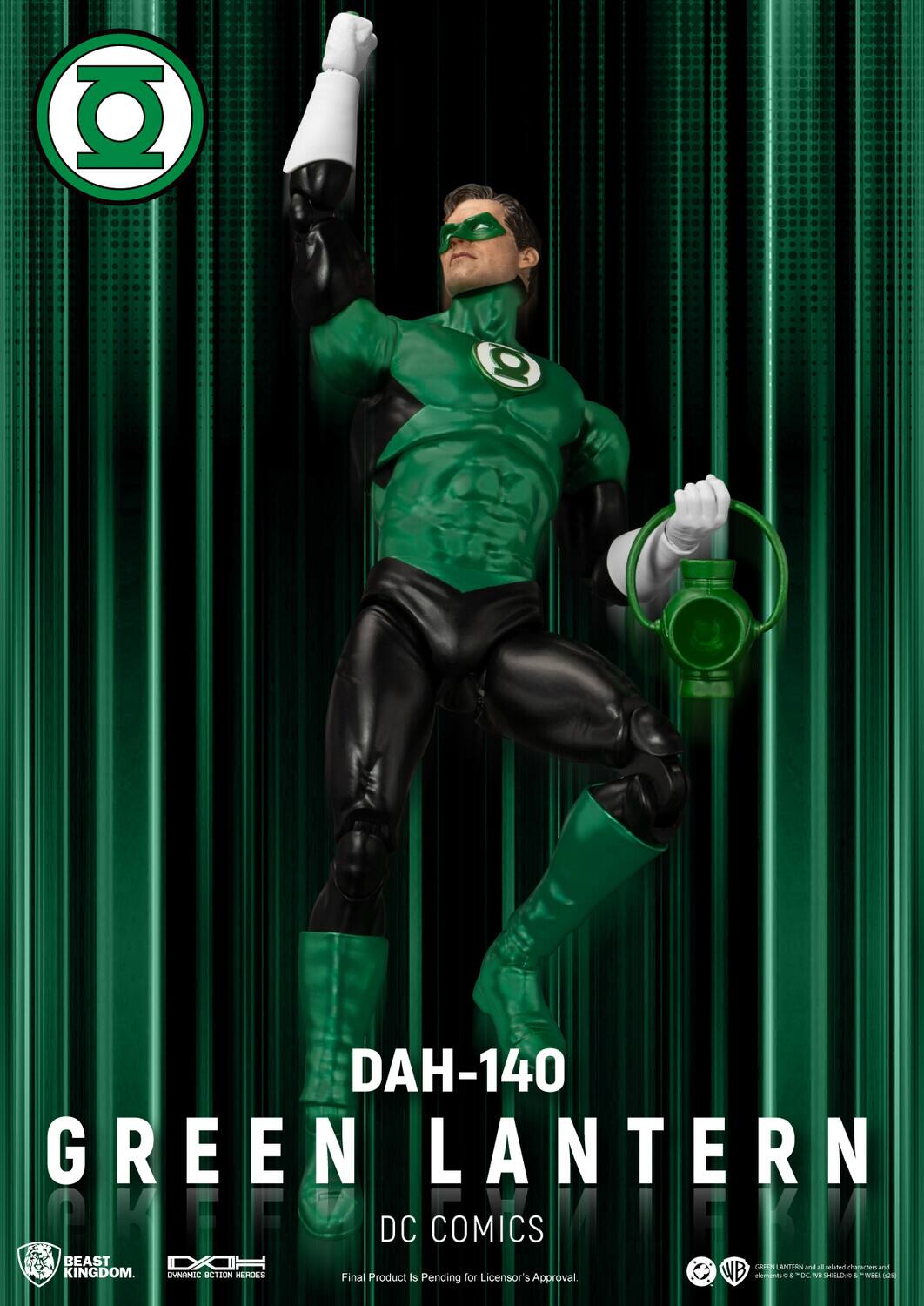 DAH-140 GREEN LANTERN MFY DC COMICS MLEKM N BEAST D

ArTiAn - al need chgn 1 KINGDOM. OVNRMIC CTION HEMES

Final Product is Pending for Licensor's Approval WB cogn S R ns SnELi - 8