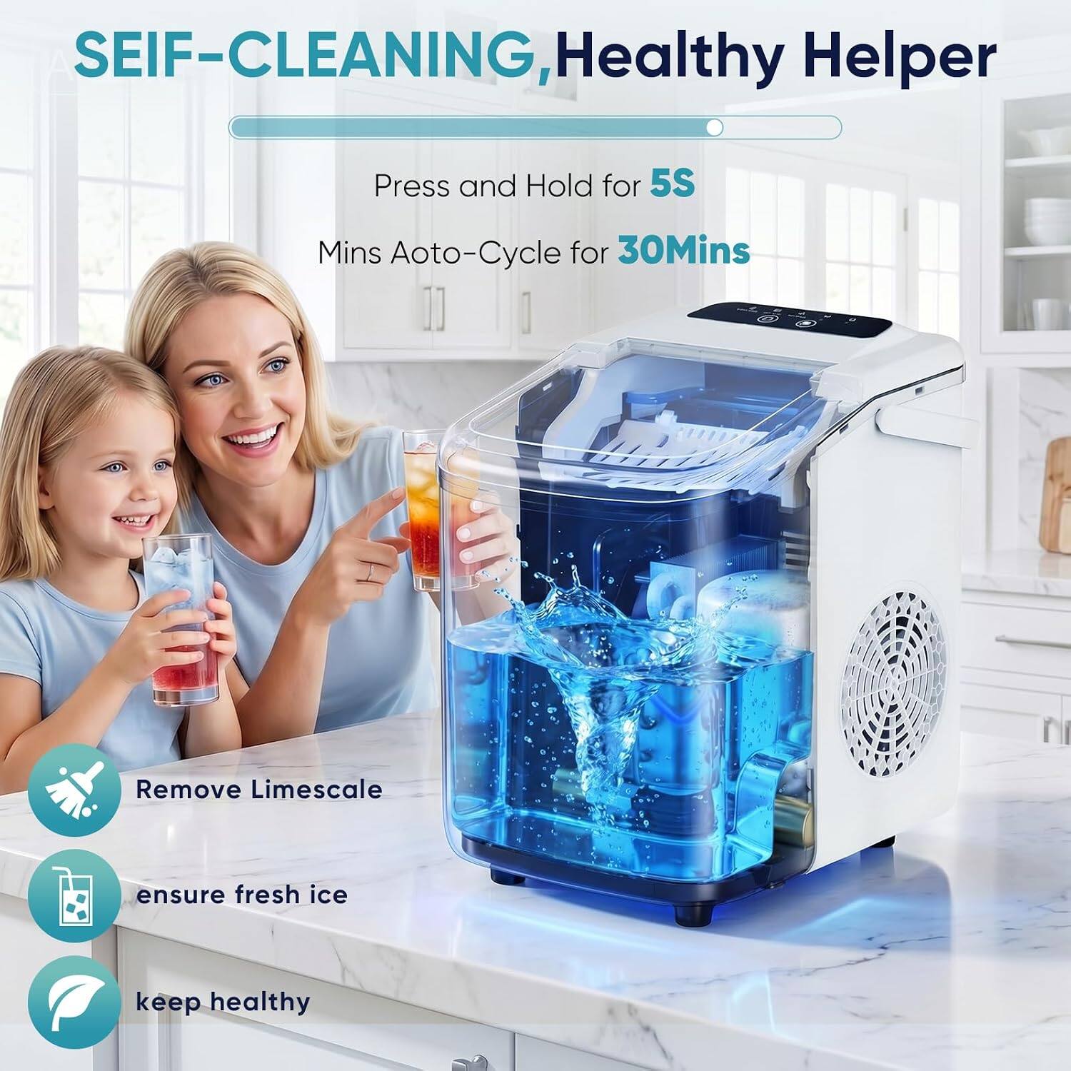 SEIF-CLEANING, Healthy Helper  
Press and Hold for 5S  
Mins Aoto-Cycle for 30Mins  
Remove Limescale  
ensure fresh ice  
keep healthy