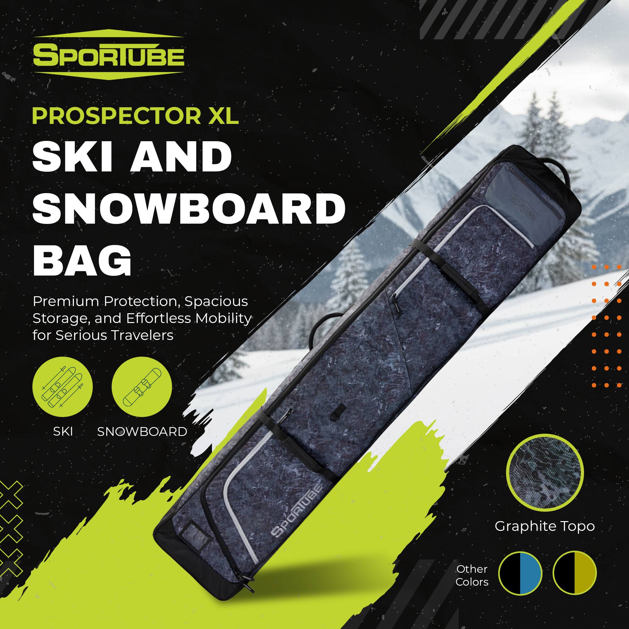 SPORTUBE PROSPECTOR XL SKI AND SNOWBOARD BAG  
Premium Protection, Spacious Storage, and Effortless Mobility for Serious Travelers  

SKI  
SNOWBOARD  

Graphite Topo  
Other Colors