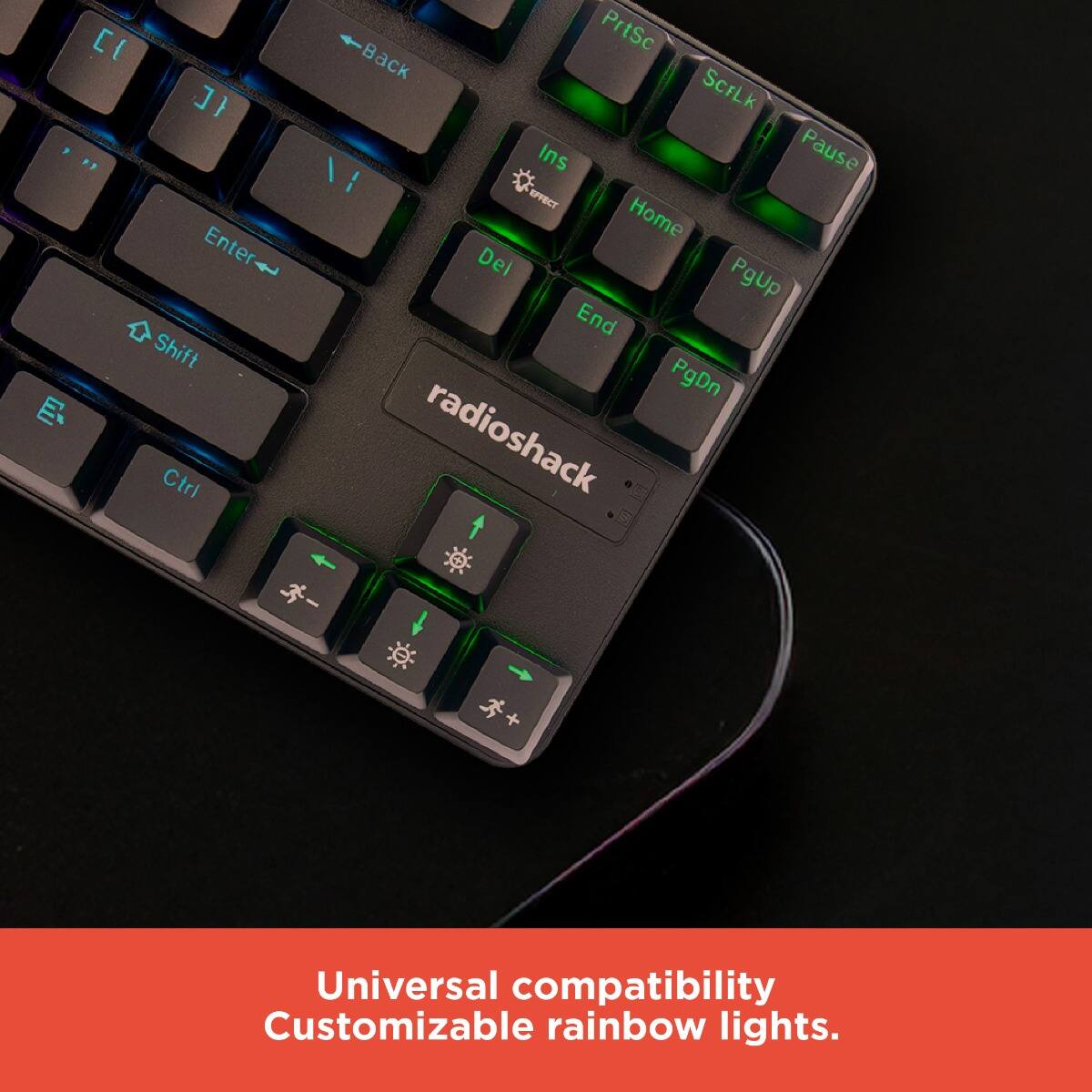 Universal compatibility  
Customizable rainbow lights.