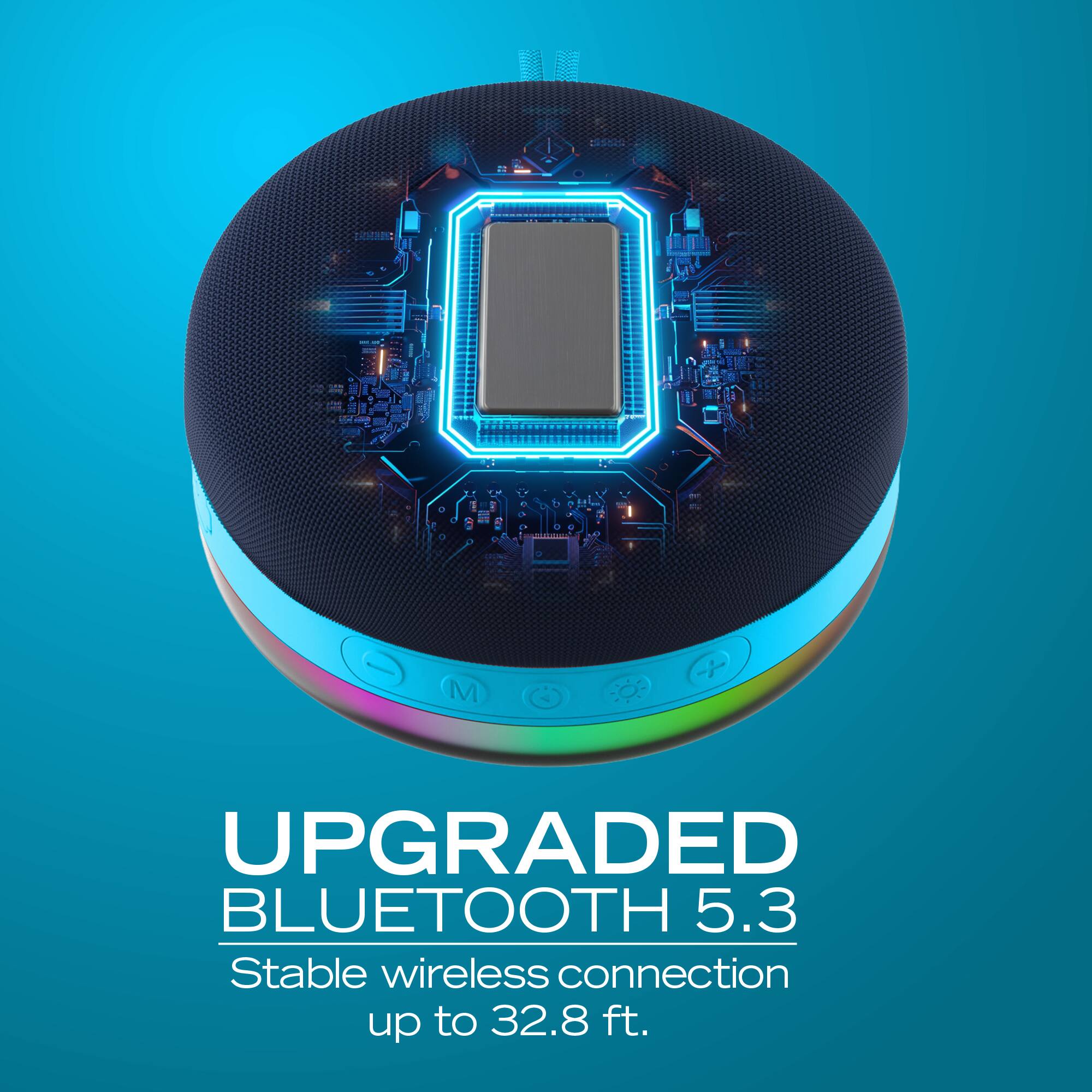 UPGRADED BLUETOOTH 5.3  
Stable wireless connection up to 32.8 ft.