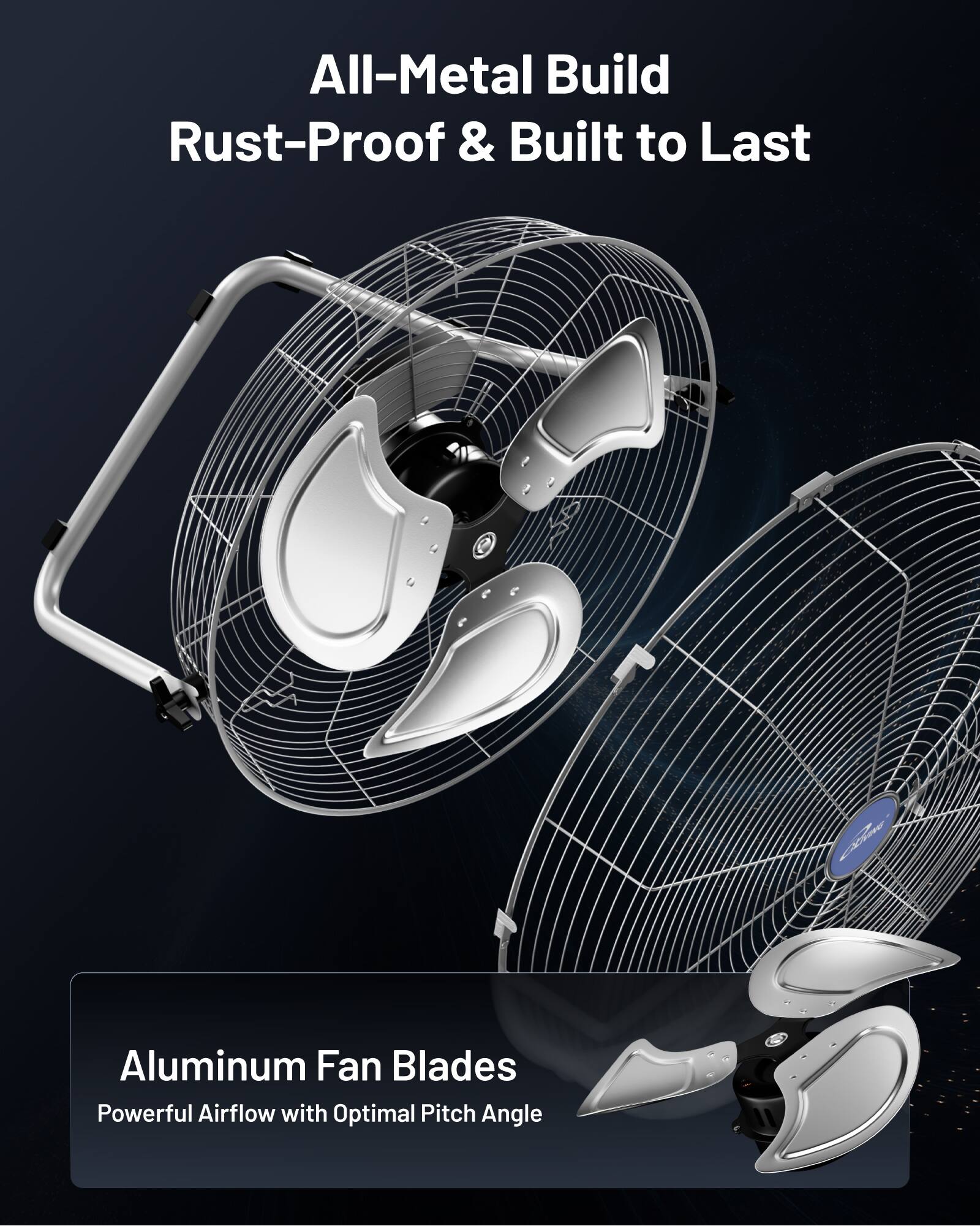 All-Metal Build Rust-Proof & Built to Last

Aluminum Fan Blades
Powerful Airflow with Optimal Pitch Angle