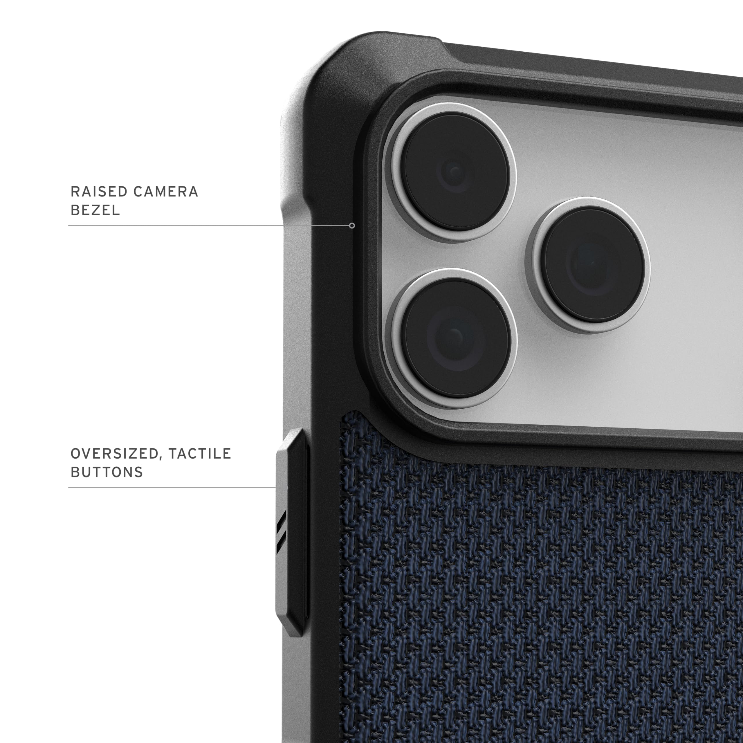 RAISED CAMERA BEZEL  
OVERSIZED, TACTILE BUTTONS