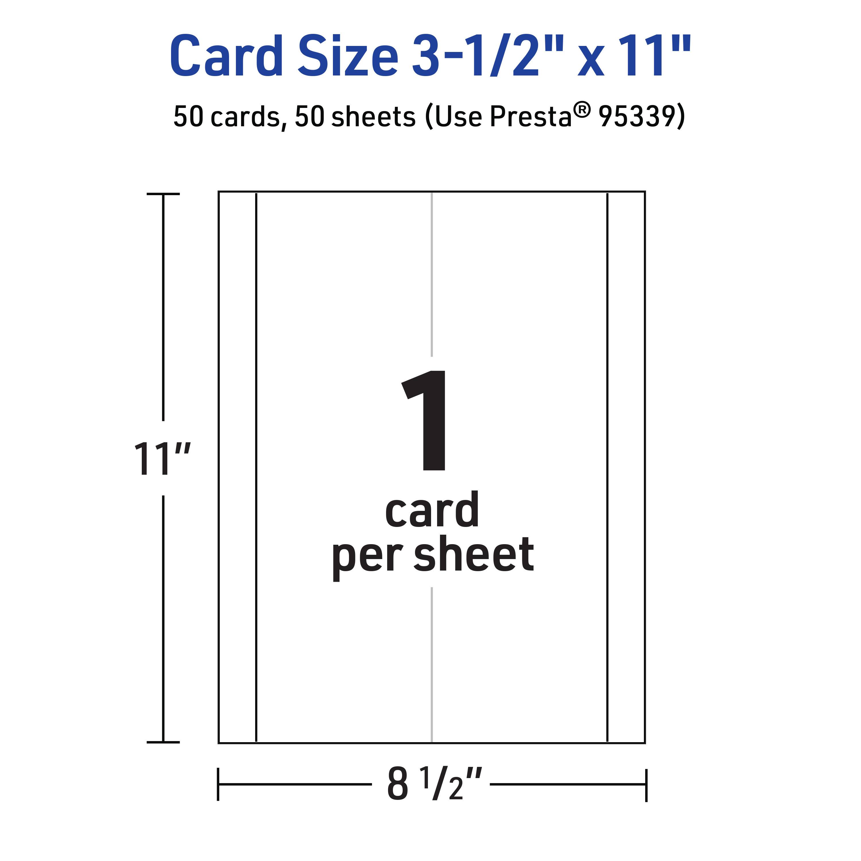 Card Size 3-1/2" x 11"  
50 cards, 50 sheets (Use Presta® 95339)  
1 card per sheet  
11"  
8 1/2"