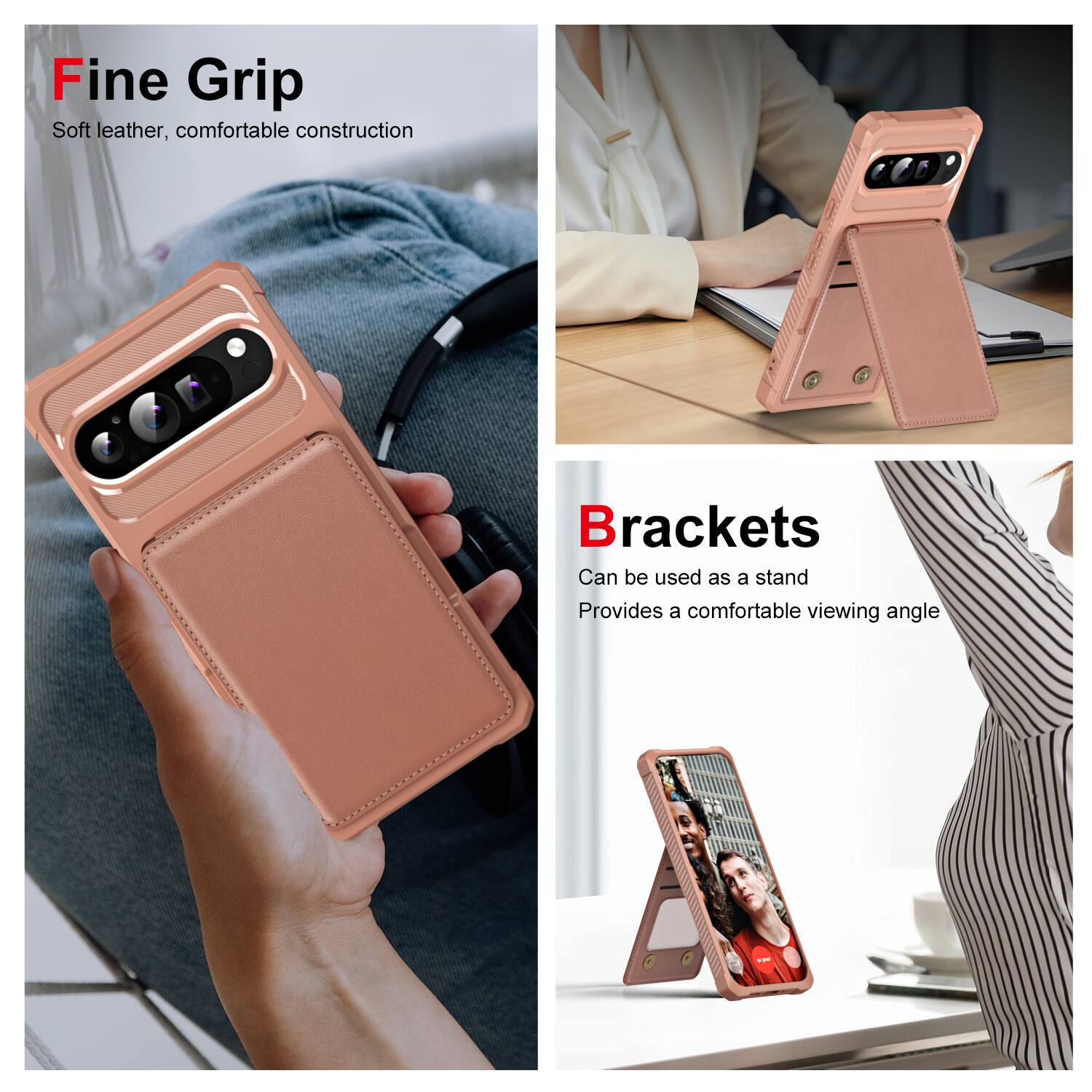 Fine Grip  
Soft leather, comfortable construction  

Brackets  
Can be used as a stand  
Provides a comfortable viewing angle